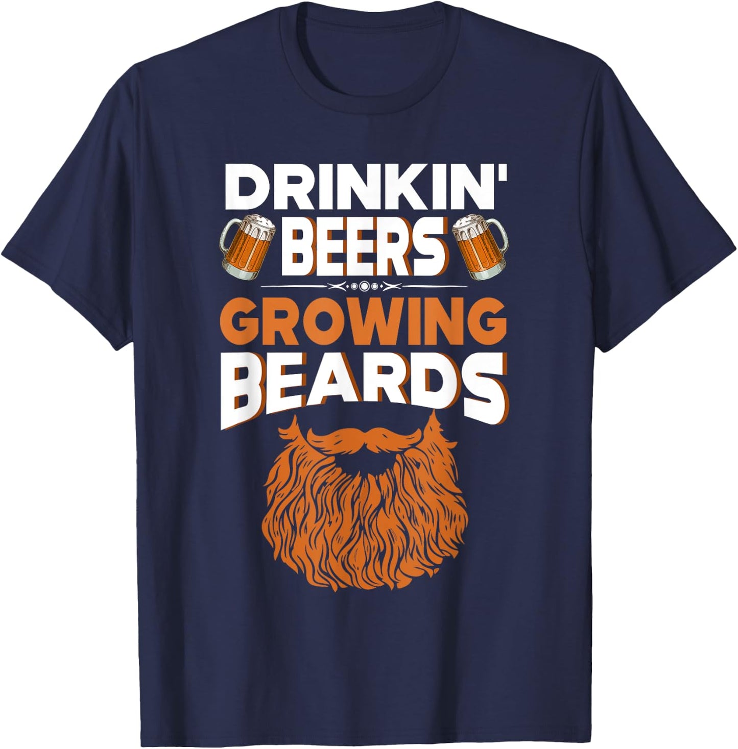 Gift Drinkin' Beers Growing Beards Funny Beer Shirt T-Shirt - T-Shirt | Navy