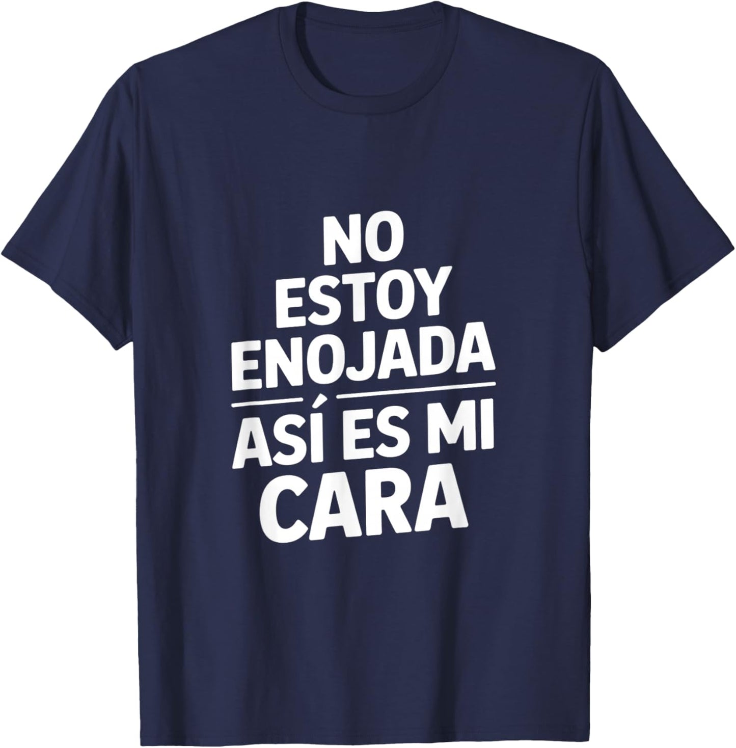 No Estoy Enojada Funny Sarcastic Saying Spanish T-Shirt - T-Shirt | Navy