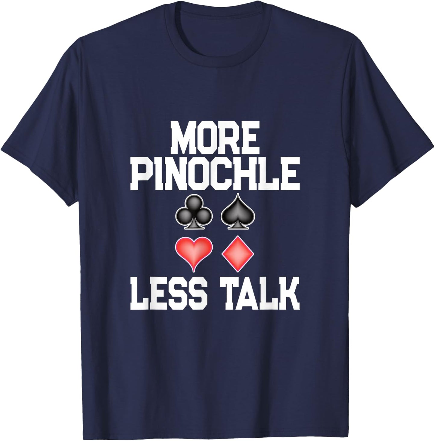 More Pinochle Less Talk Quote Card Playing Enthusiasts T-Shirt - T-Shirt | Navy
