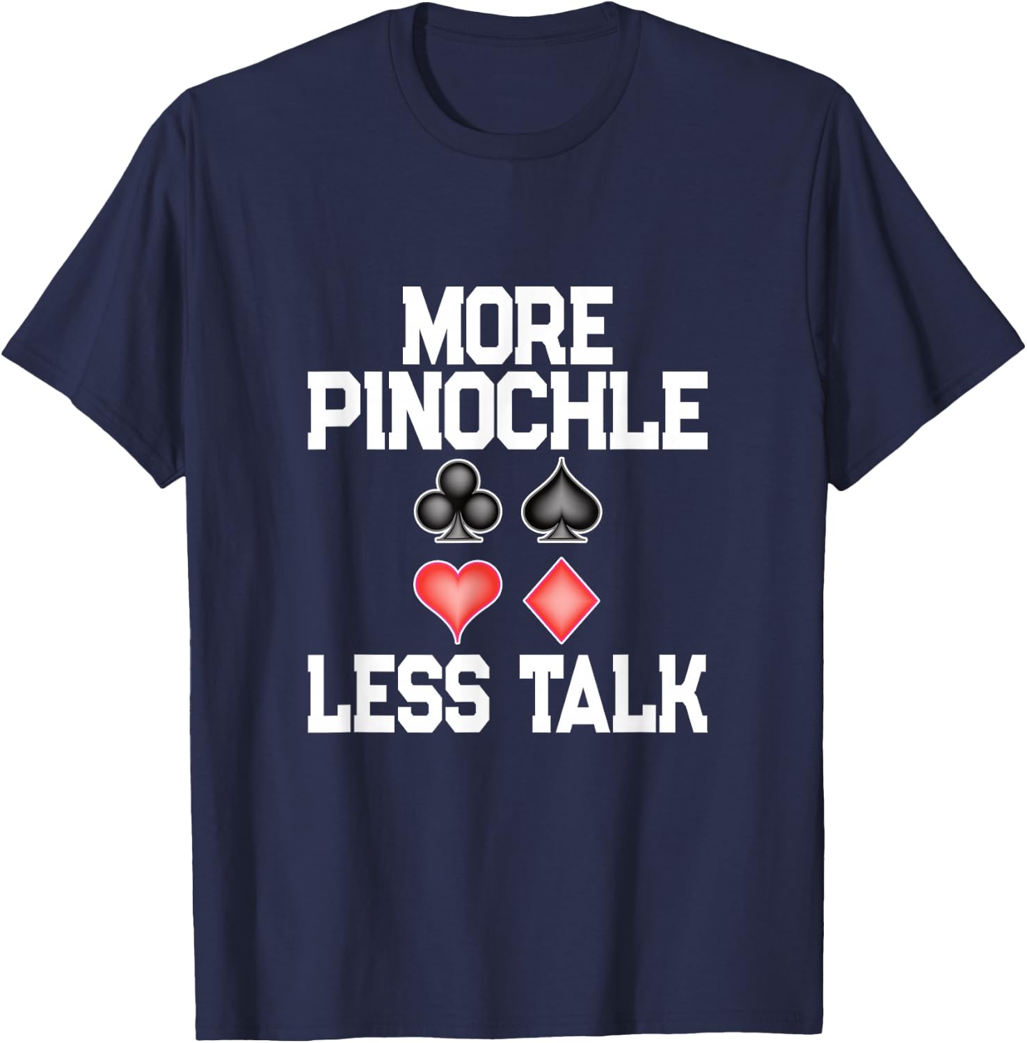 More Pinochle Less Talk Quote Card Playing Enthusiasts T-Shirt - T-Shirt | Navy
