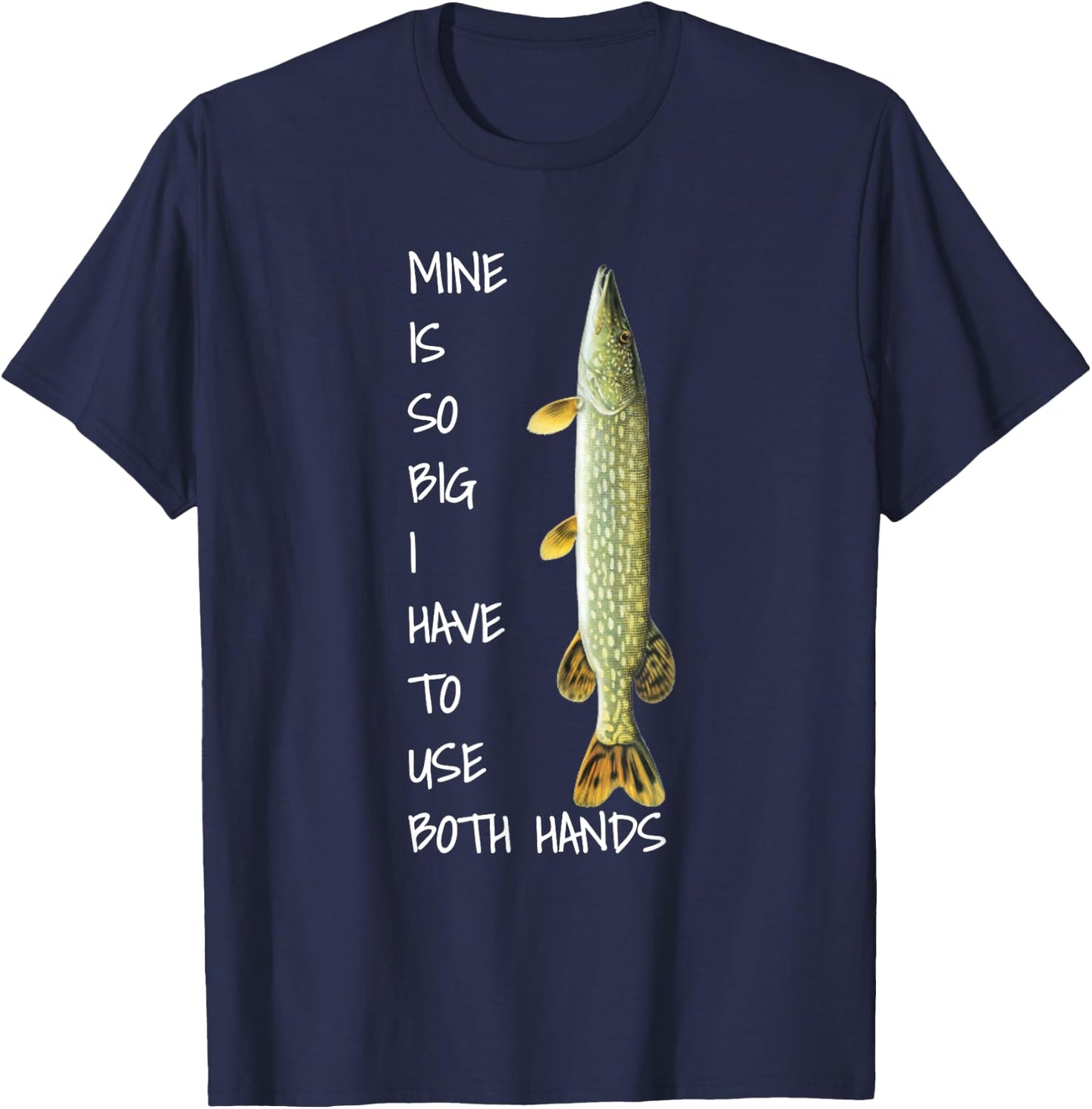 Northern Pike Fishing mine is so big T-Shirt - T-Shirt | Navy