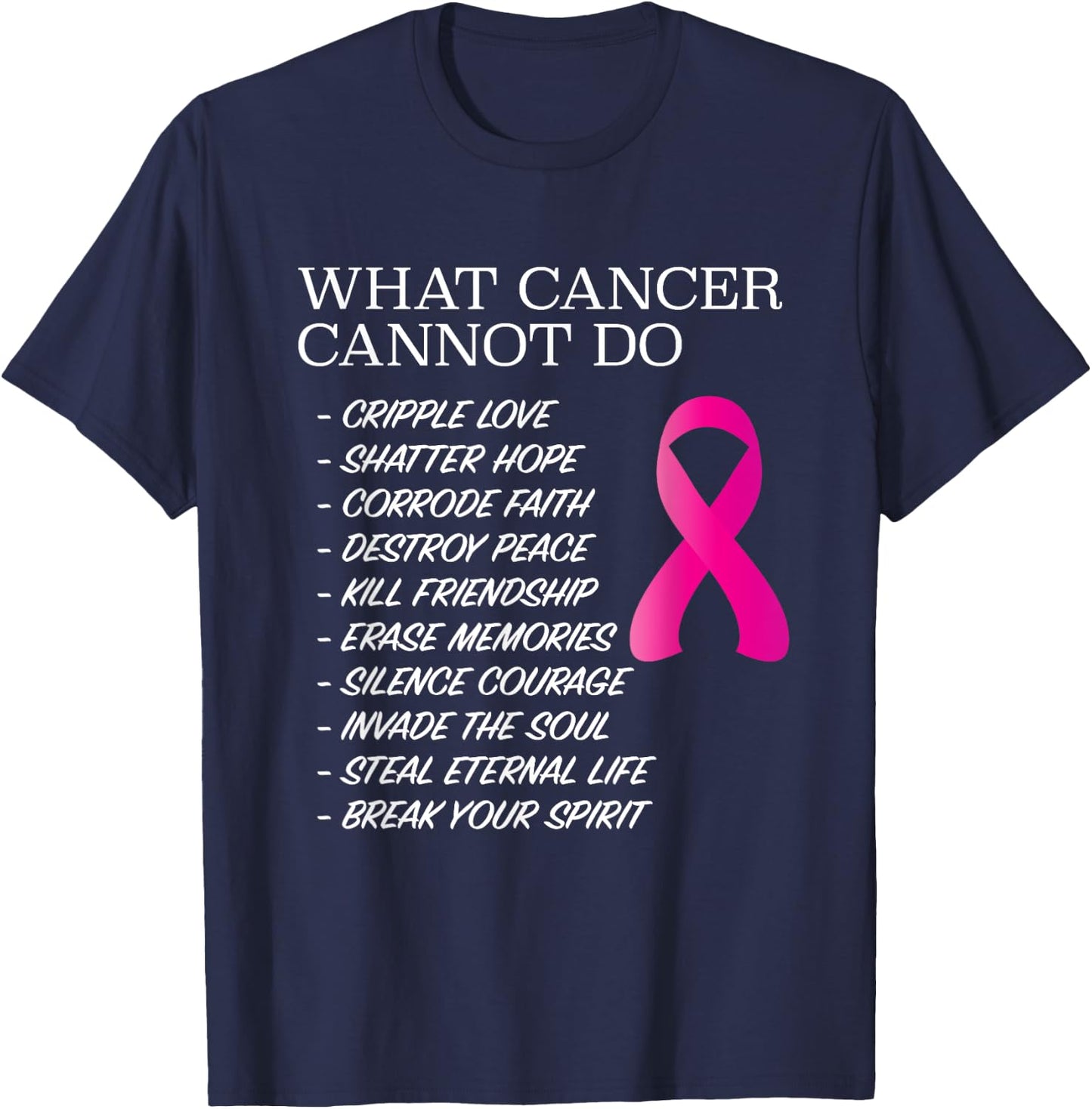 What Cancer Cannot Do - | Awareness - Inspiration T-Shirt - T-Shirt | Navy