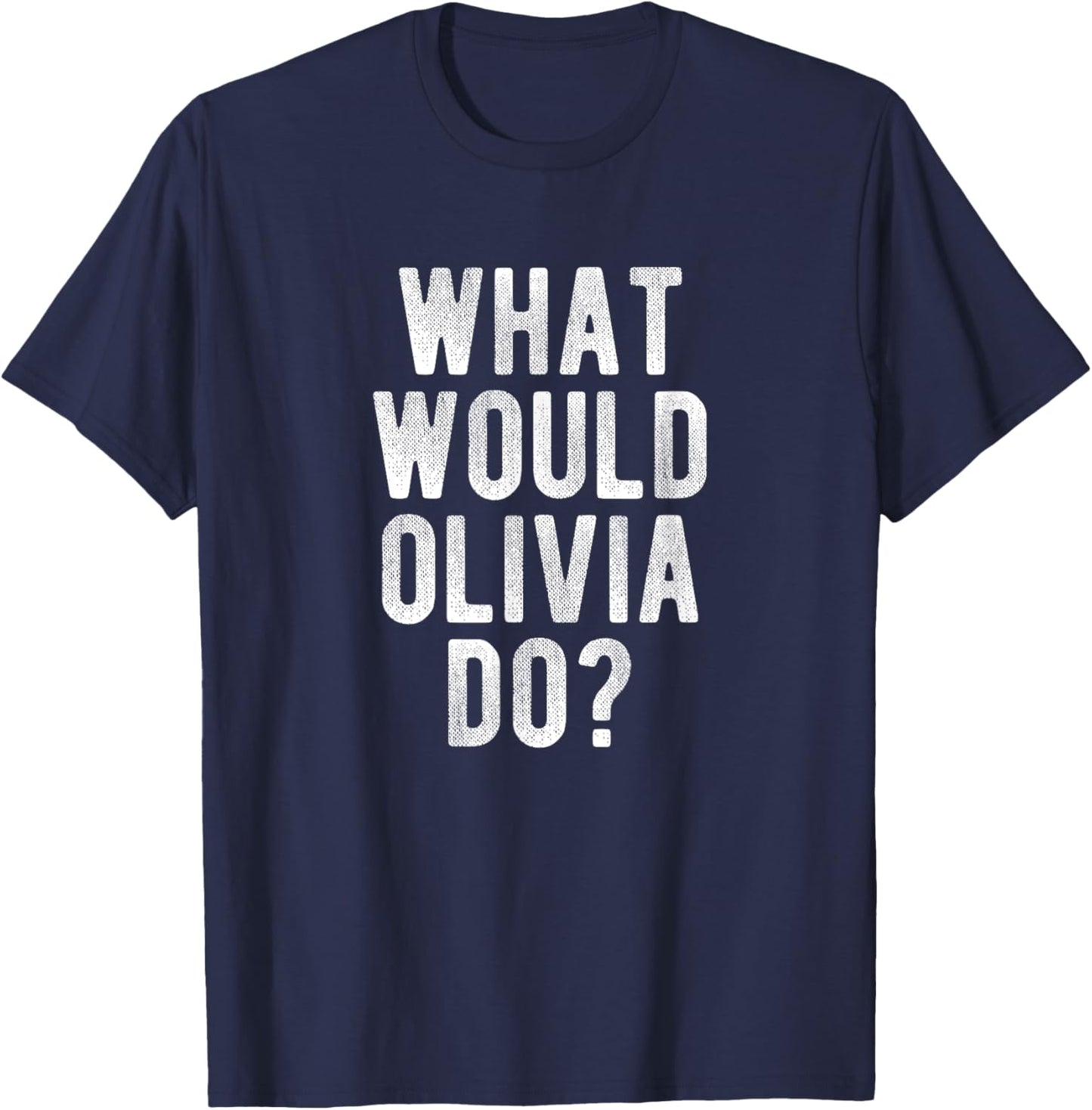 What Would Olivia Do Funny Quote Retro Olivia Name T-Shirt - T-Shirt | Navy