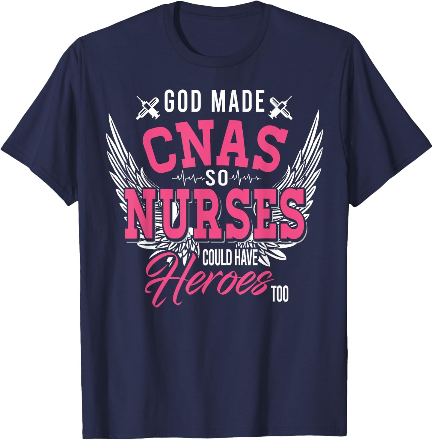 God Made CNAS So Nurses Could Have Heroes Too T Shirt Gifts T-Shirt - T-Shirt | Navy