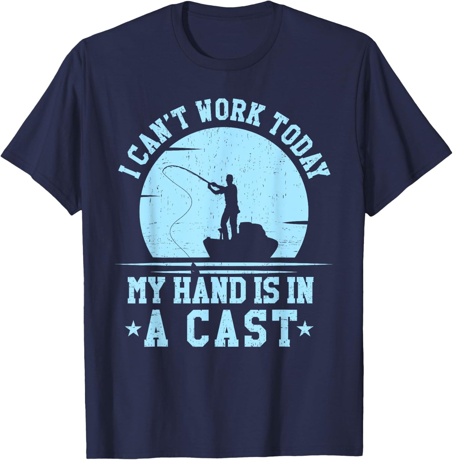 I Cant Work Today My Arm is in a Cast Funny Fishing T shirt T-Shirt - T-Shirt | Navy