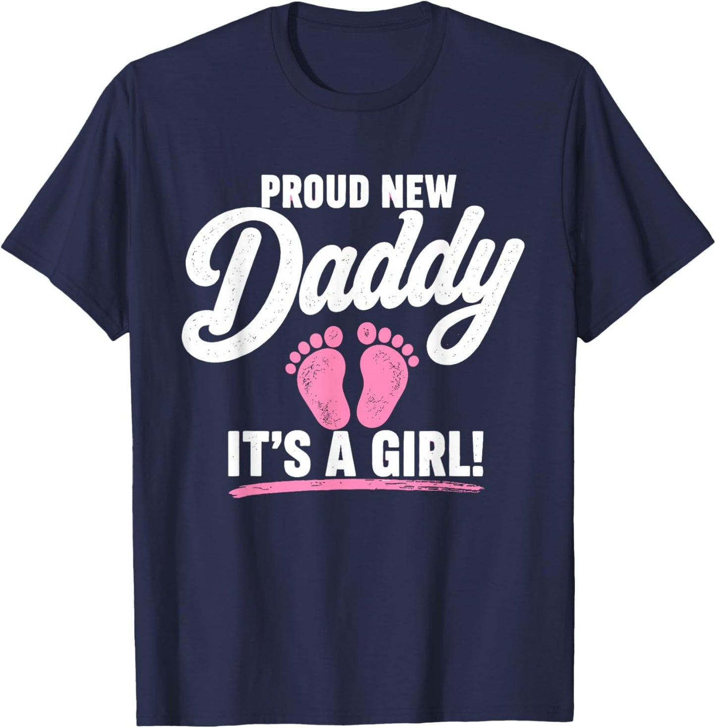 Proud New Daddy It’s A Girl 1st Time Dad Fathers Day T-Shirt - T-Shirt | Navy
