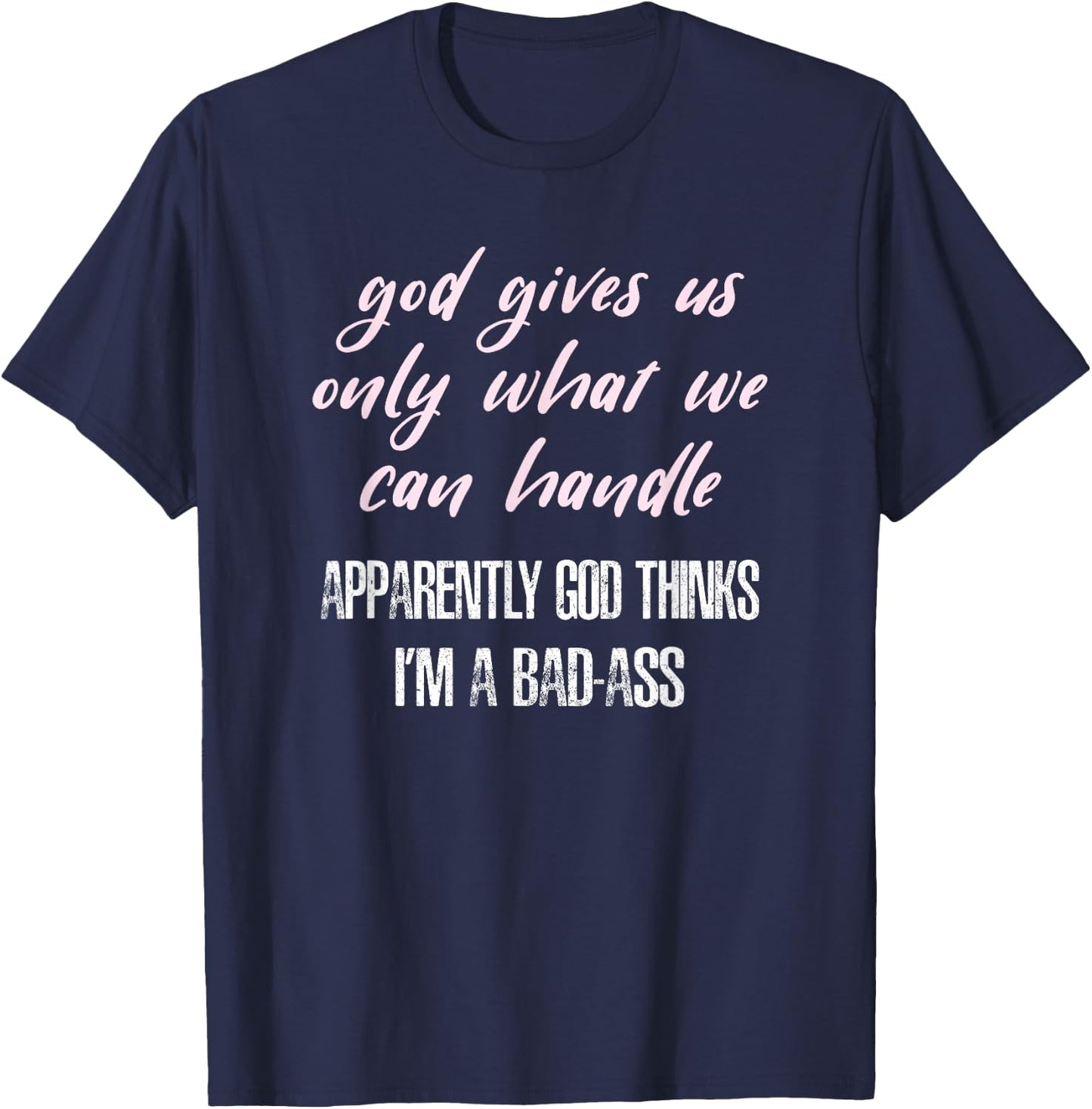God Thinks I'm a Bad-Ass Funny T-Shirt - T-Shirt | Navy