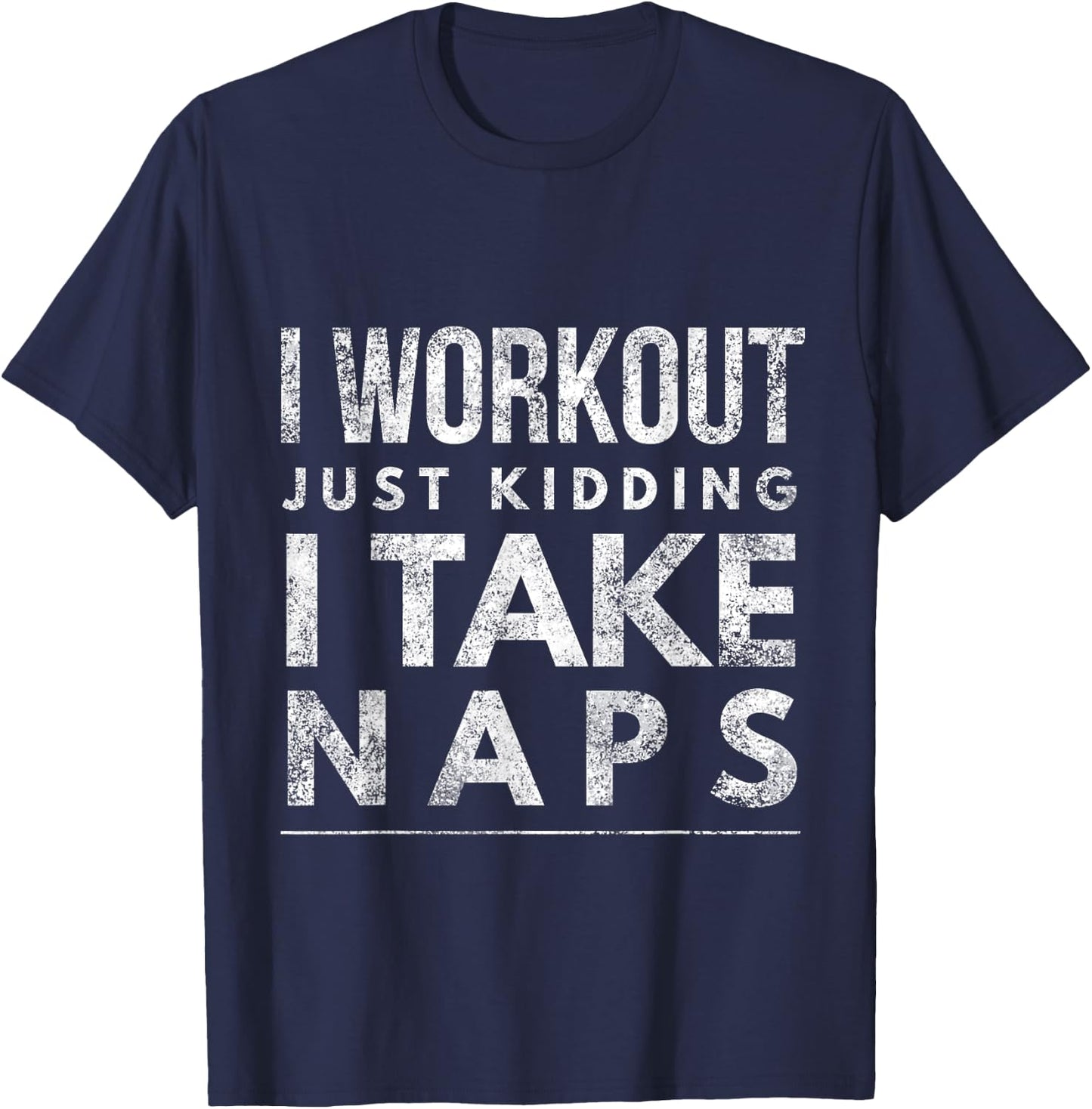 I workout just kidding I take naps T-Shirt - T-Shirt | Navy