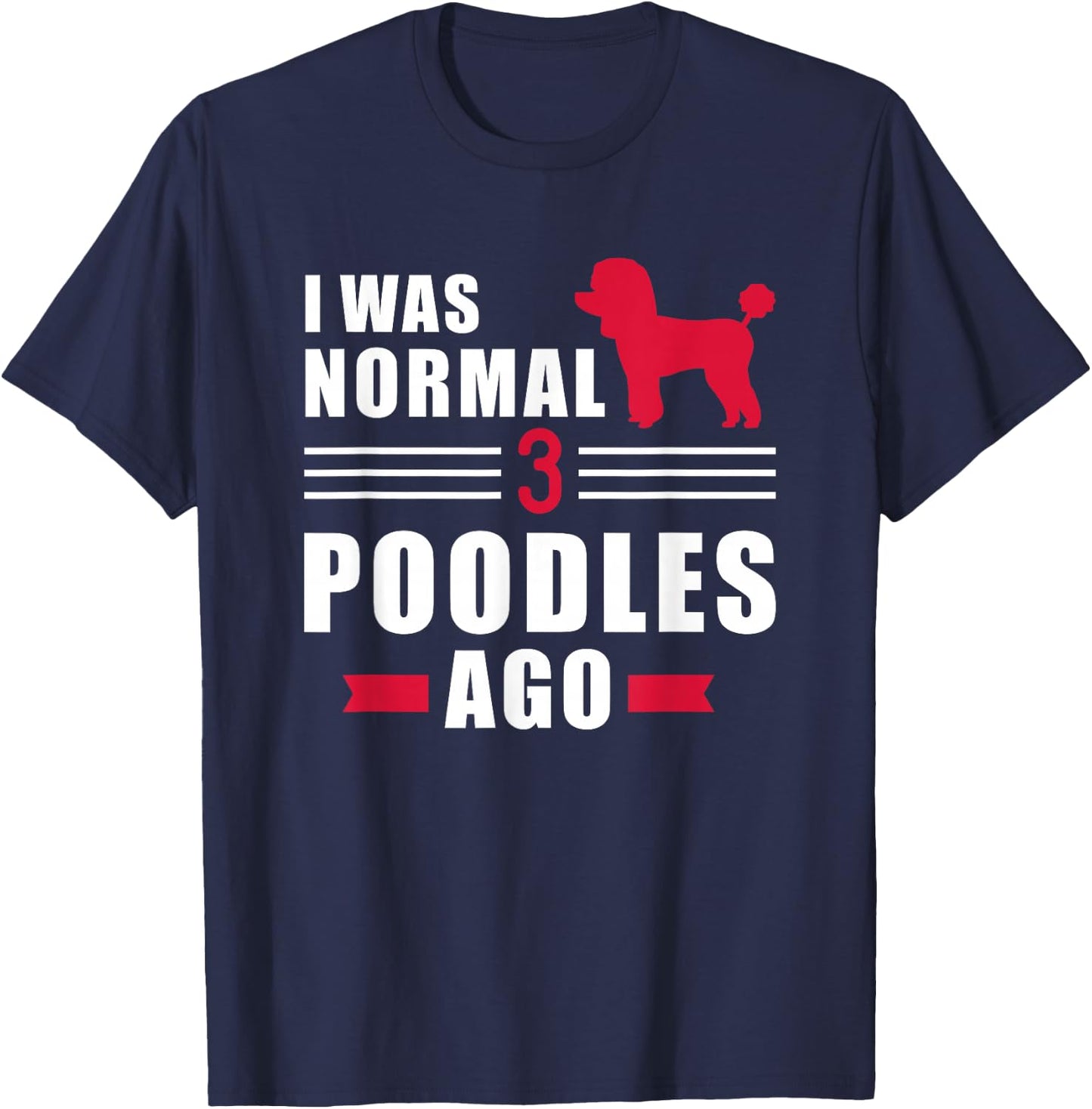 I was normal 3 Poodles ago T-Shirt - T-Shirt | Navy