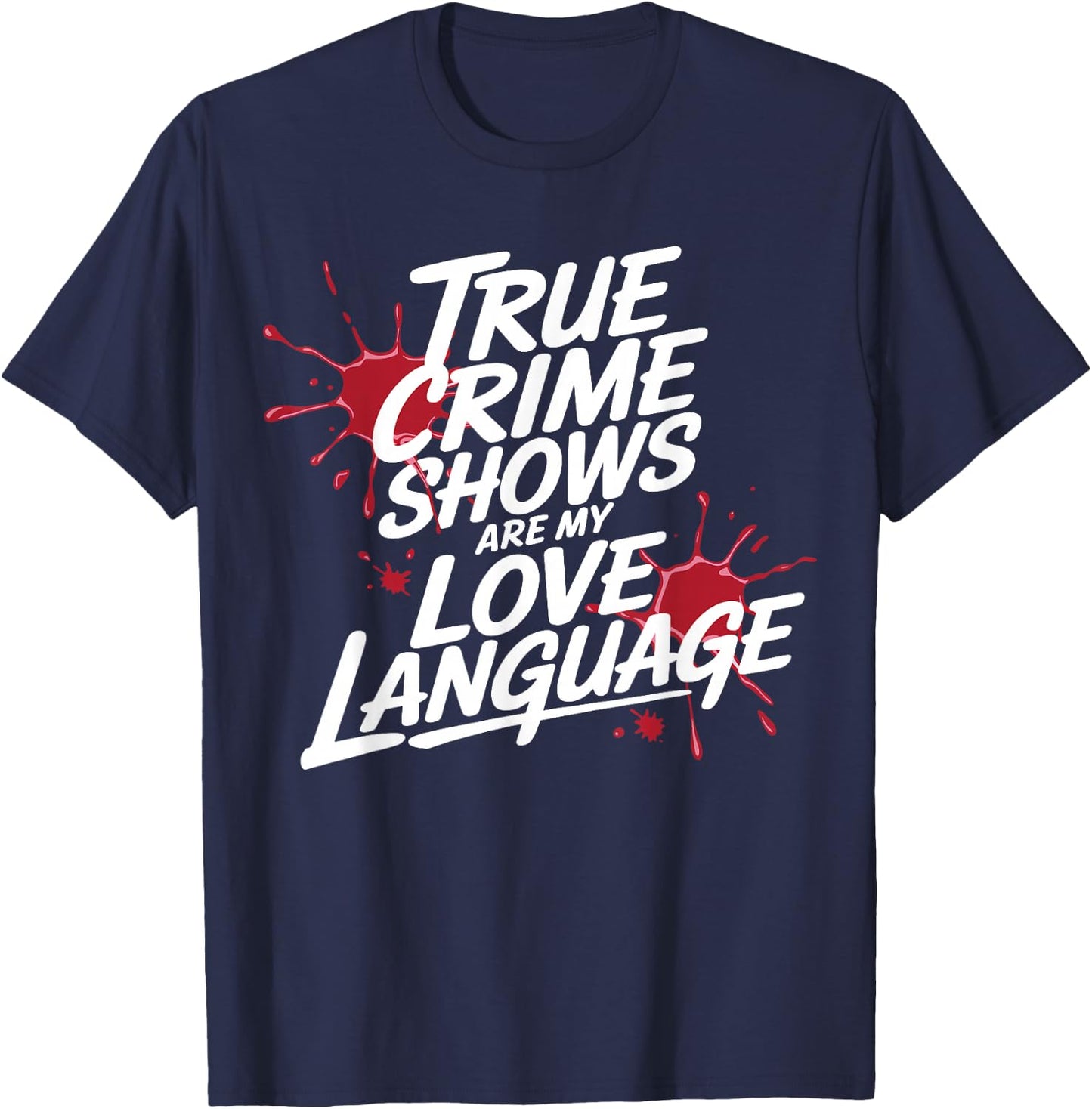True Crime Shows Are My Love Language Funny T-Shirt - T-Shirt | Navy