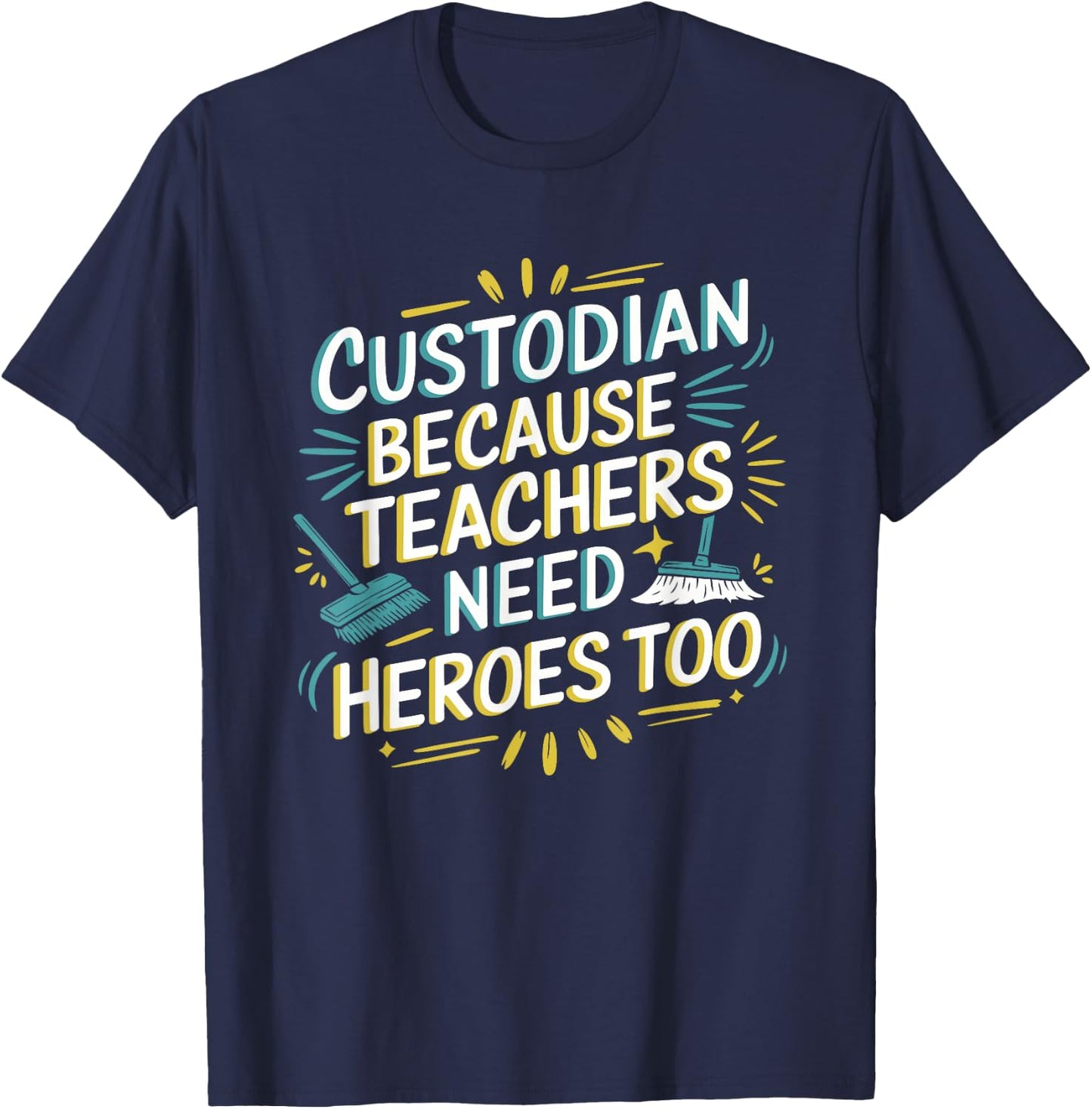 Custodian Because Teachers Need Heroes Too, School Janitor T-Shirt - T-Shirt | Navy