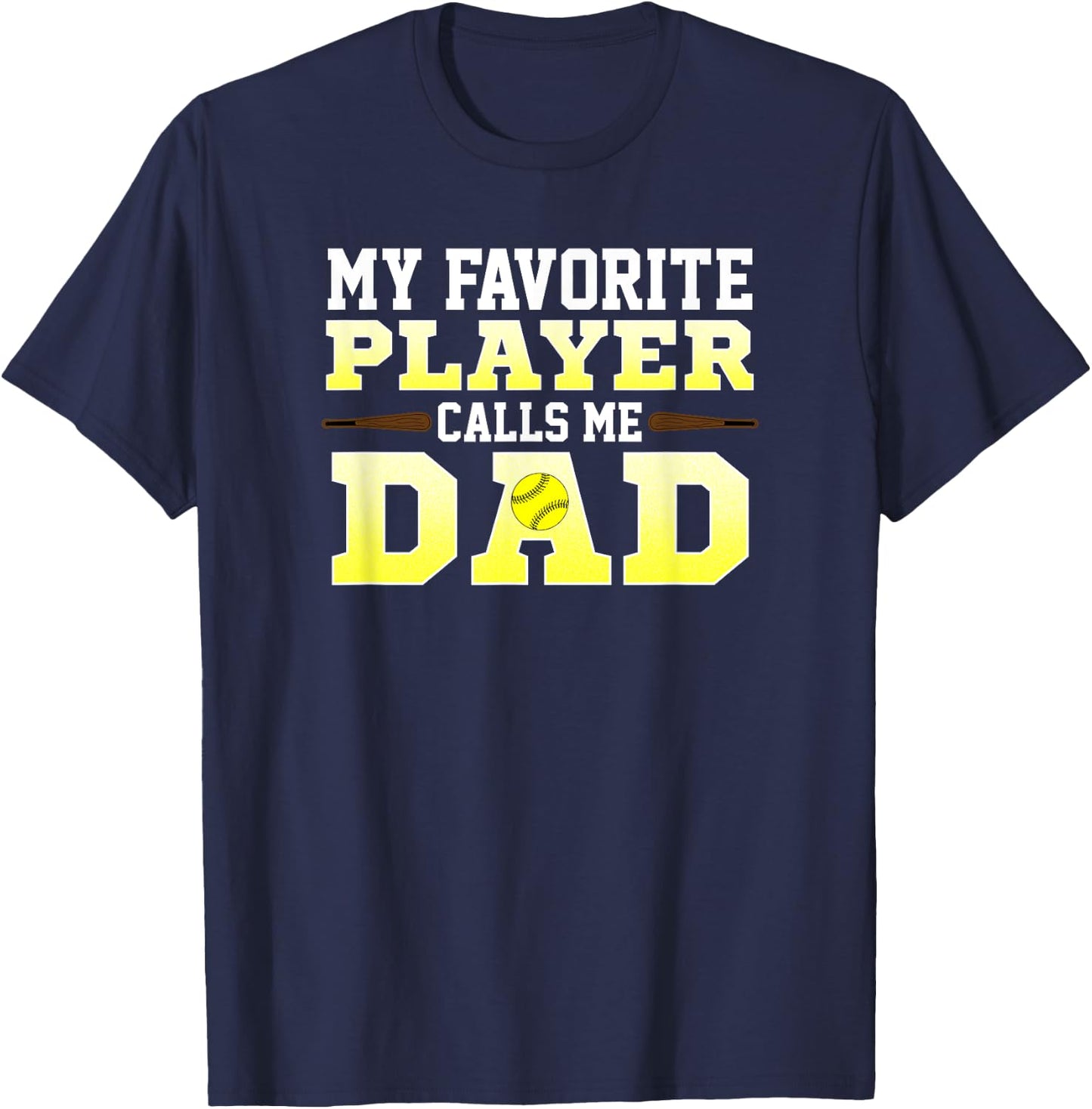 My Favorite Player Calls Me Dad Softball T-Shirt - T-Shirt | Navy