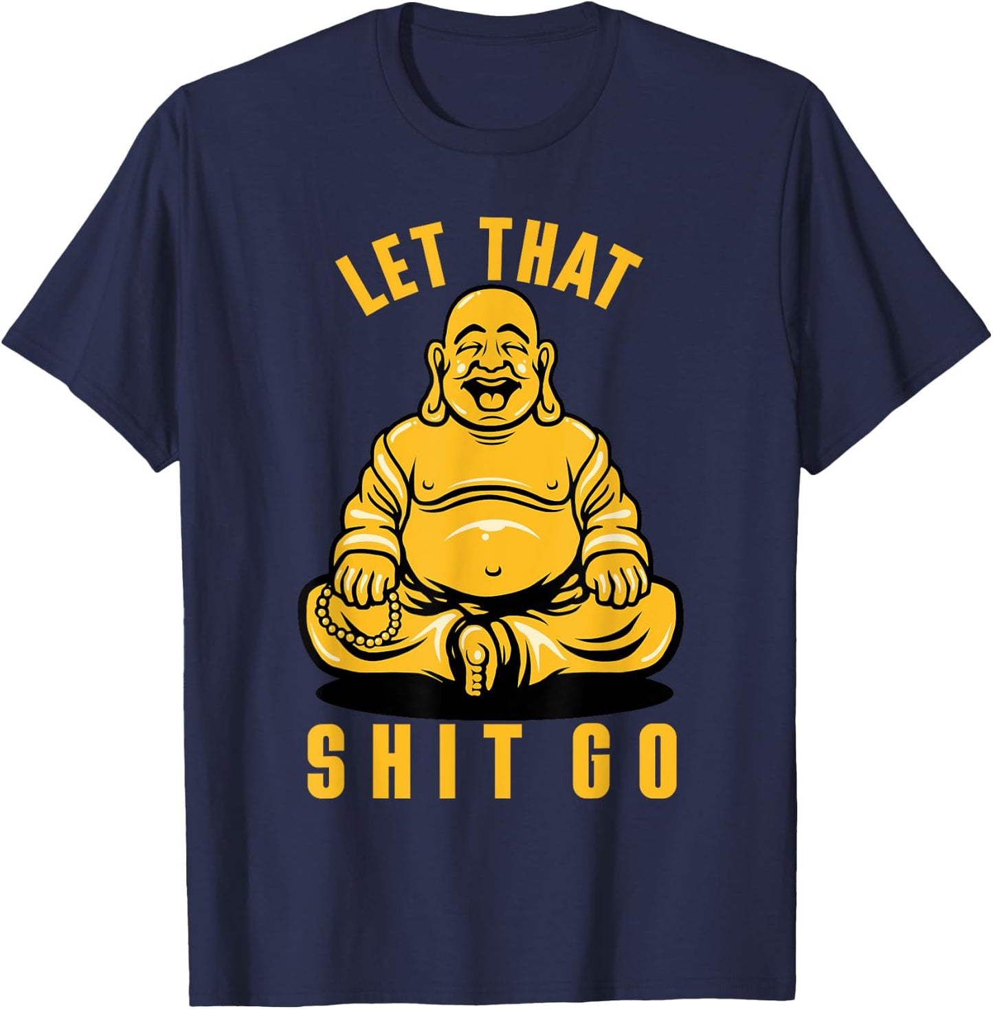 Funny Buddha Meditation Let That Shit Go T-Shirt - T-Shirt | Navy