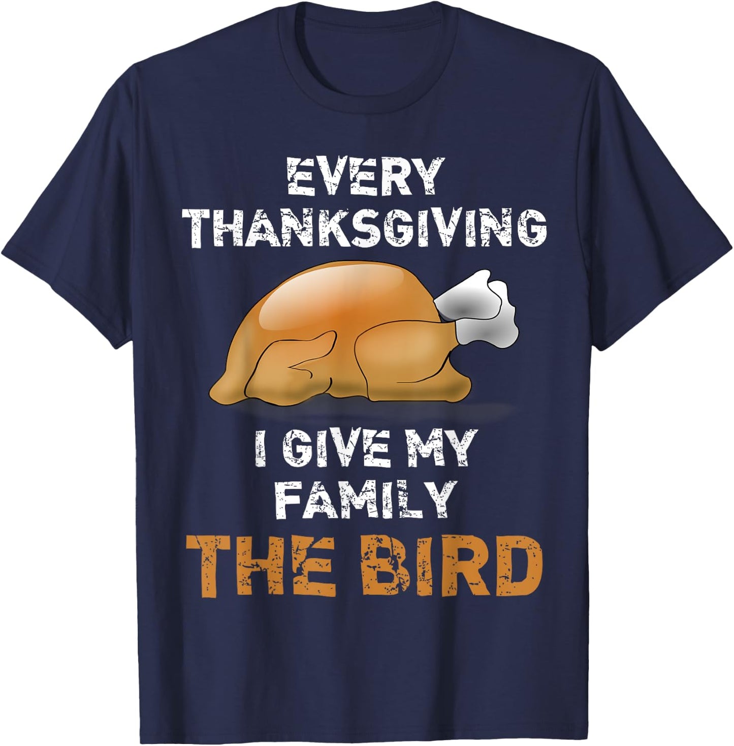 "Every Thanksgiving I Give My Family The Bird" Funny T-Shirt - T-Shirt | Navy