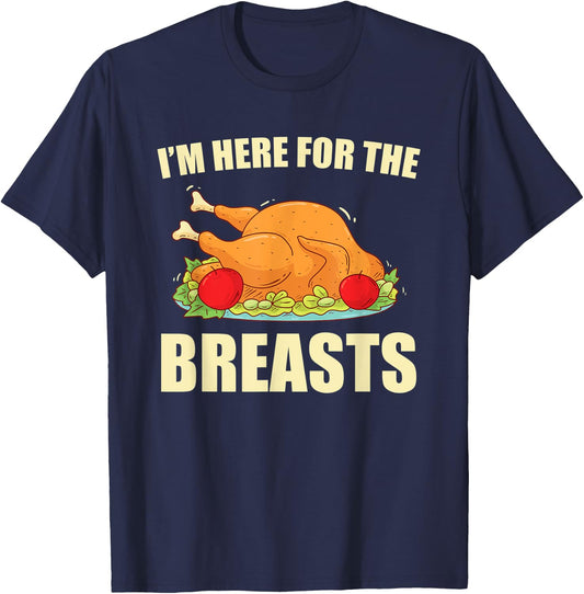 I'm Here For The Breasts Turkey Meat Funny Thanksgiving T-Shirt - T-Shirt | Navy
