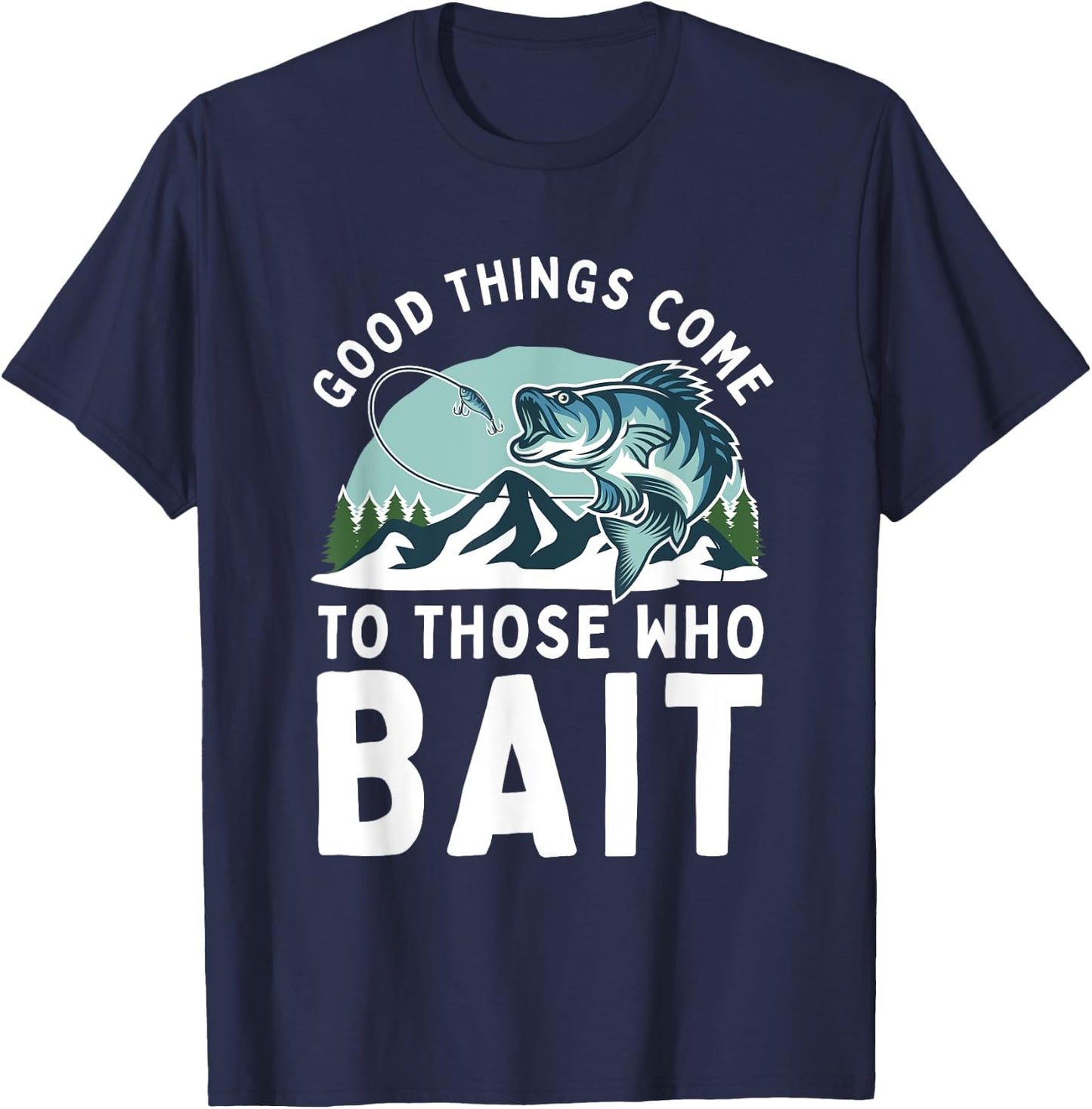Good Things Come To Those Who Bait Fishermen Gift Fishing T-Shirt - T-Shirt | Navy