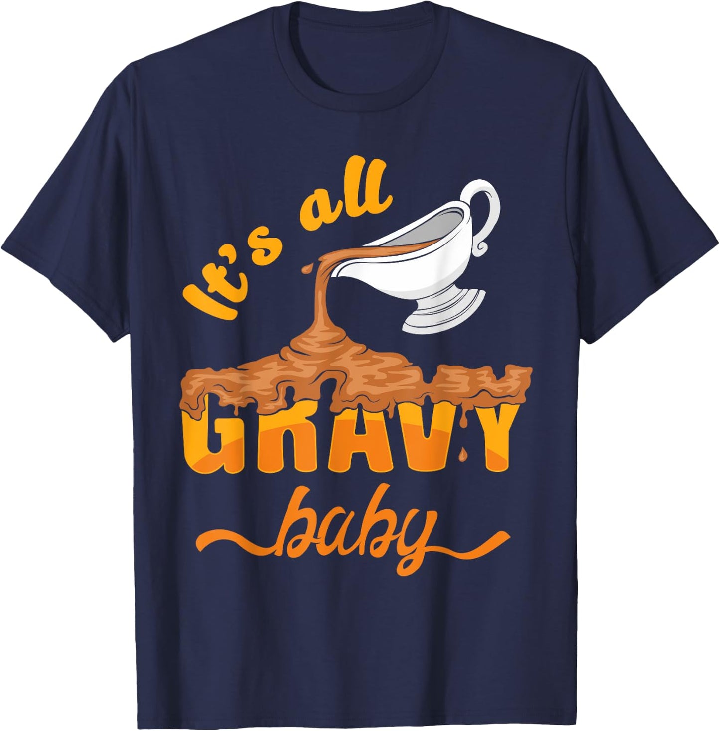 It's All Gravy Baby Funny Thanksgiving Dinner Gravy Boat T-Shirt - T-Shirt | Navy