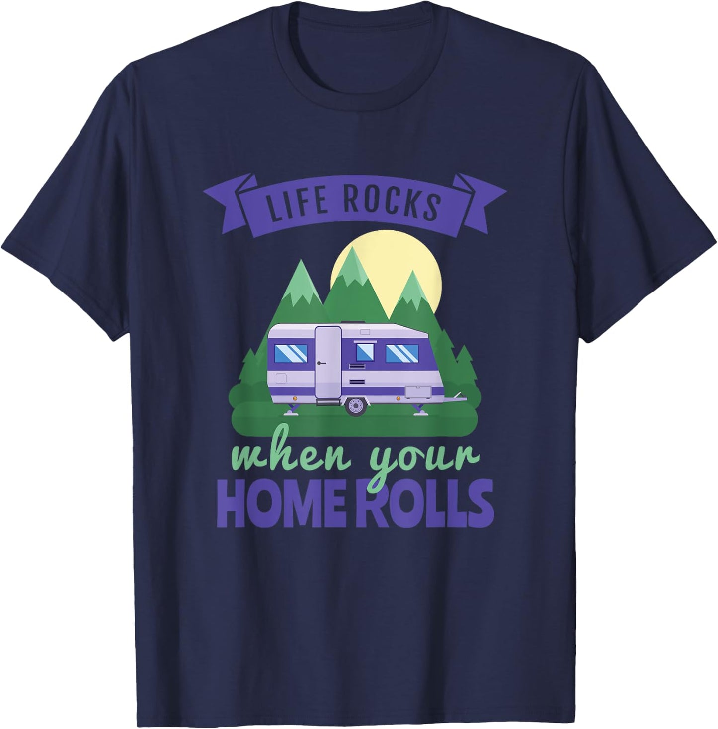 RV Camping , Life Rocks When Your Home Rolls T-Shirt - T-Shirt | Navy