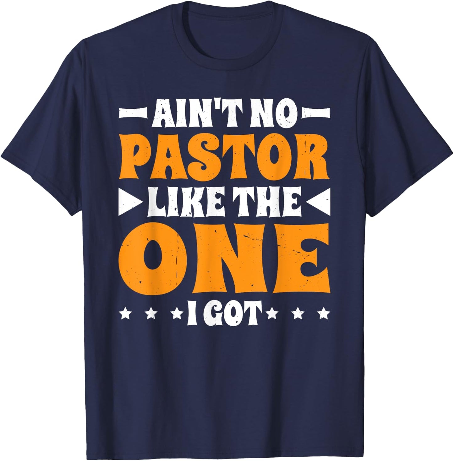 Ain't No Pastor Like The One I Got T-Shirt - T-Shirt | Navy