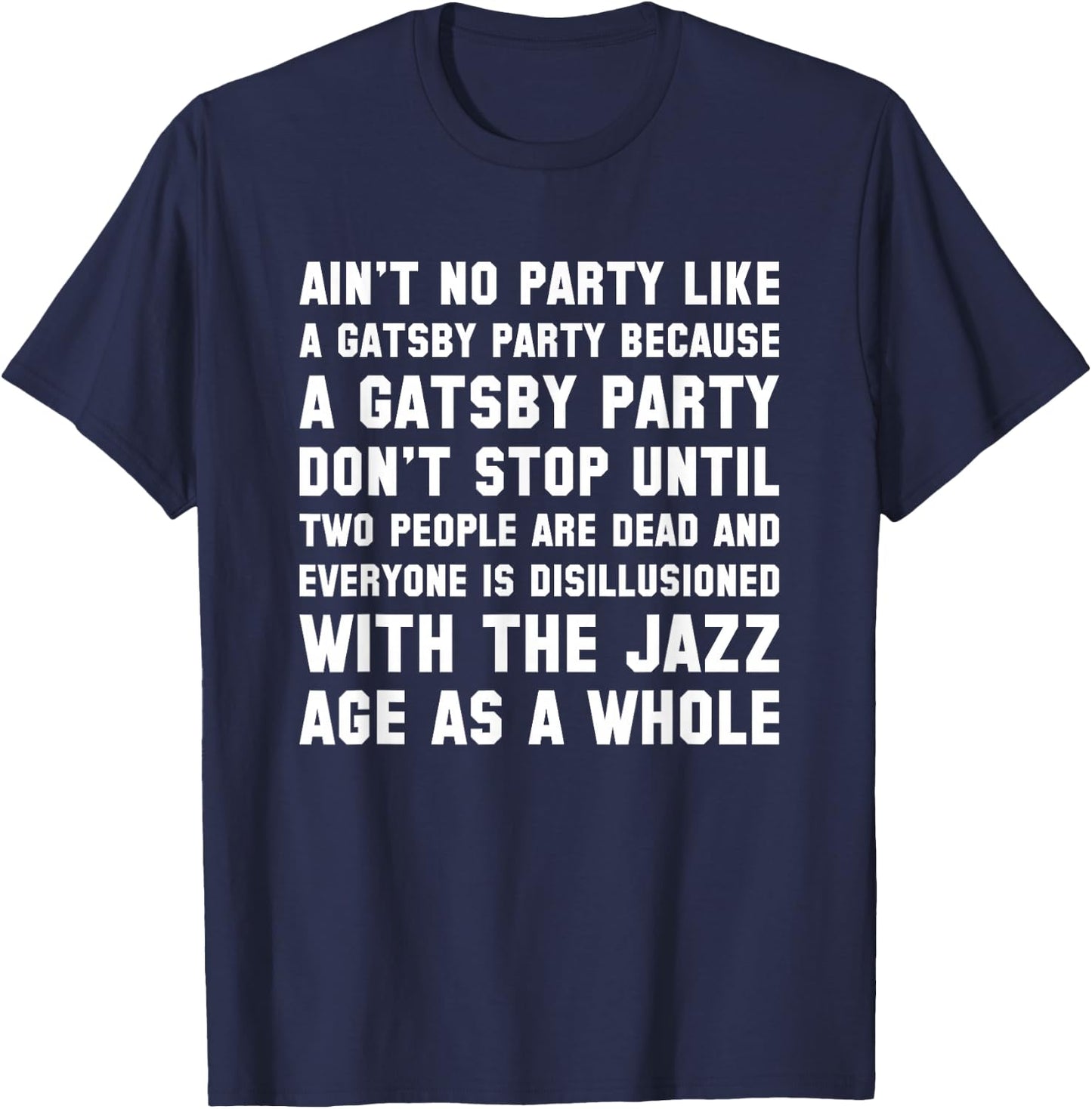 Ain't No Party Like A Gatsby Party Funny T Shirt T-Shirt - T-Shirt | Navy