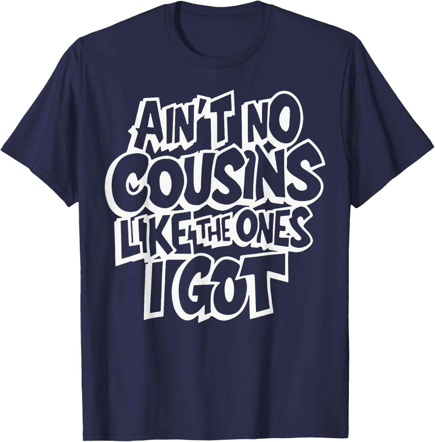 Ain't No Cousins Like The Ones I Got Crew T-Shirt - T-Shirt | Navy