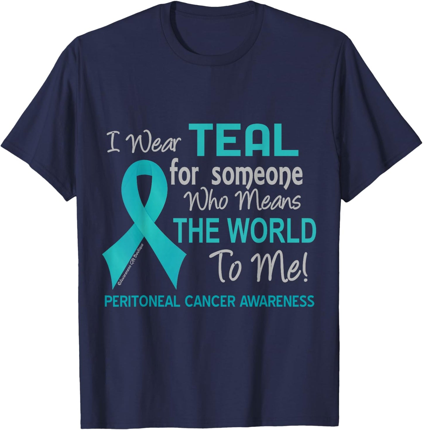 Peritoneal Cancer For Someone Who Means World To Me T-Shirt - T-Shirt | Navy