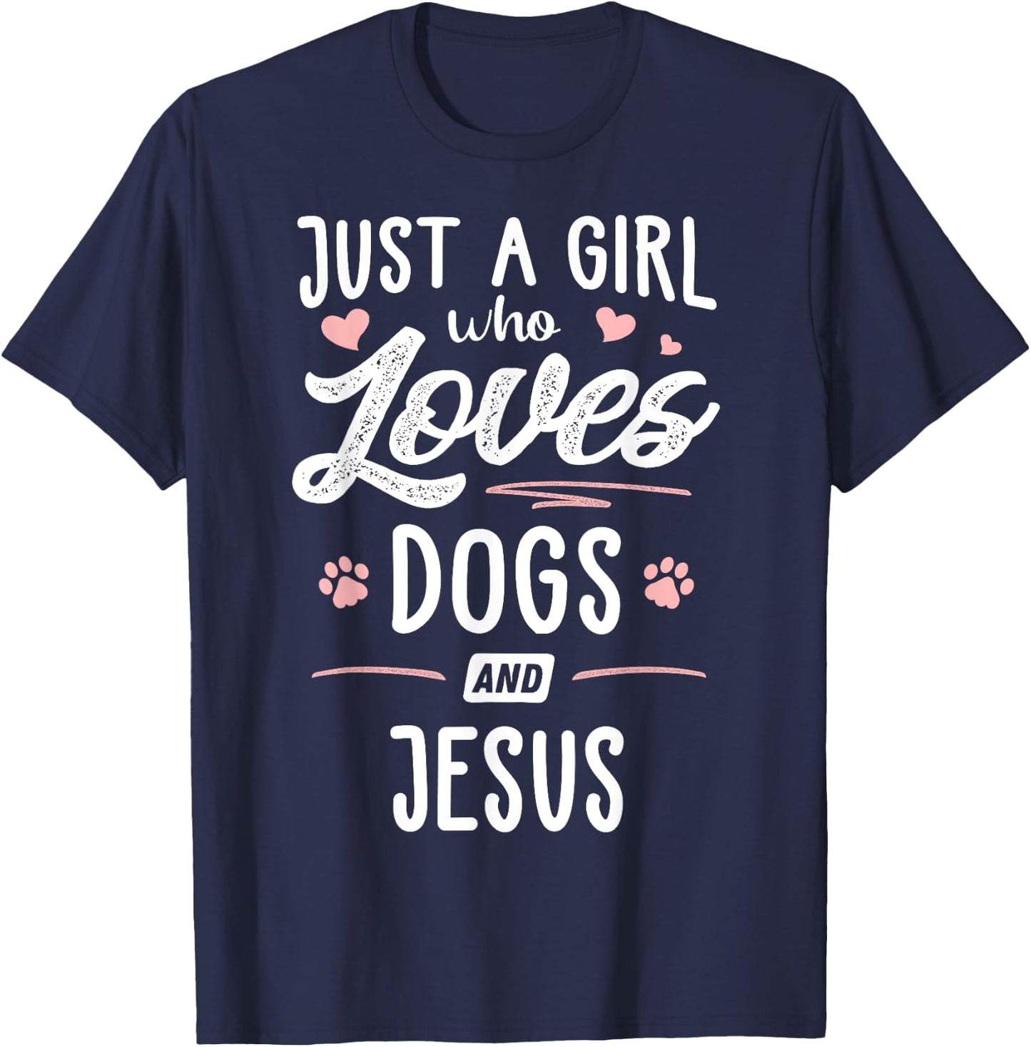 Just A Girl Who Loves Dogs And Jesus Gift Dog Lover T-Shirt - T-Shirt | Navy