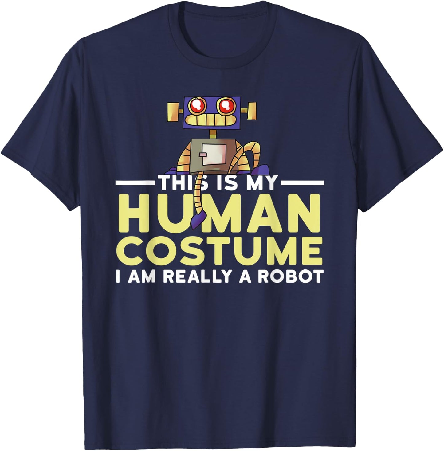 This Is My Human Costume I'm A Robot Halloween Robotics T-Shirt - T-Shirt | Navy