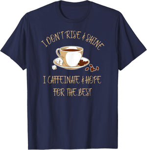 Funny Coffee - I Don't Rise And Shine I Caffeinate And Hope T-Shirt - T-Shirt | Navy