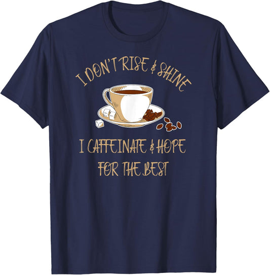 Funny Coffee - I Don't Rise And Shine I Caffeinate And Hope T-Shirt - T-Shirt | Navy