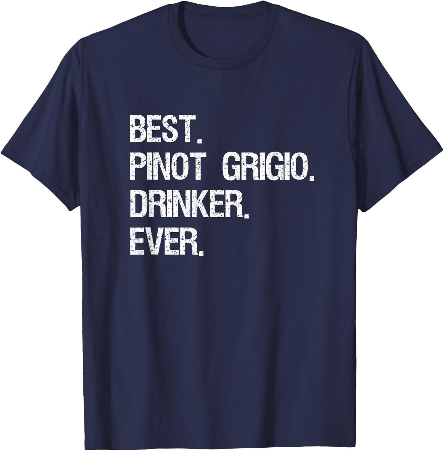 Pinot Grigio Gift - Funny Best Drinker T-Shirt - T-Shirt | Navy