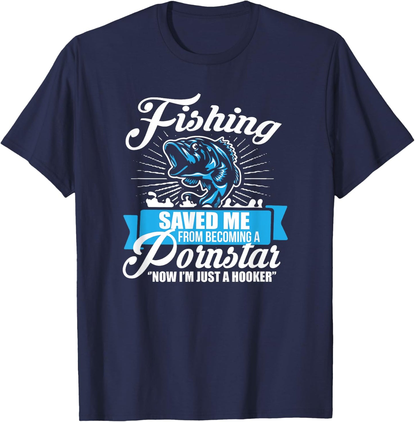 Fishing Saved Me From Becoming A Porn Star T-Shirt - T-Shirt | Navy