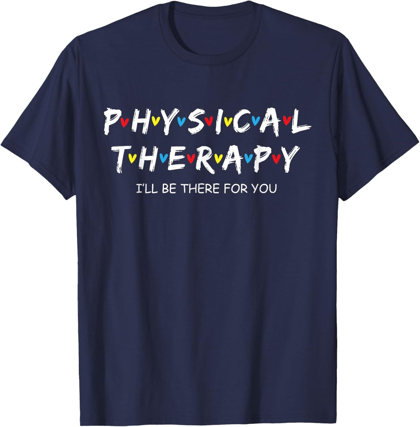 Physical Therapy Shirt I Will Be There For You Therapist T-Shirt - T-Shirt | Navy
