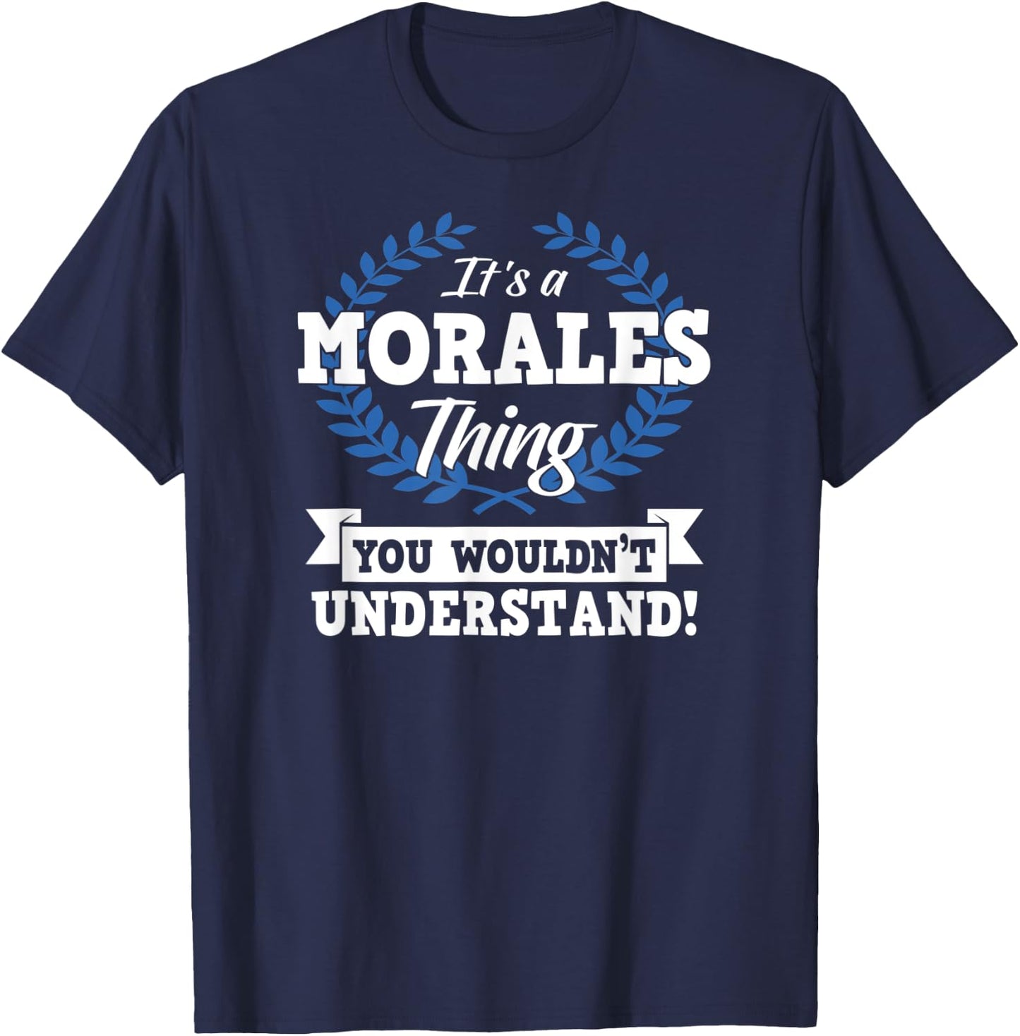 It's A Morales Thing You Wouldn't Understand Name Shirt T-Shirt - T-Shirt | Navy