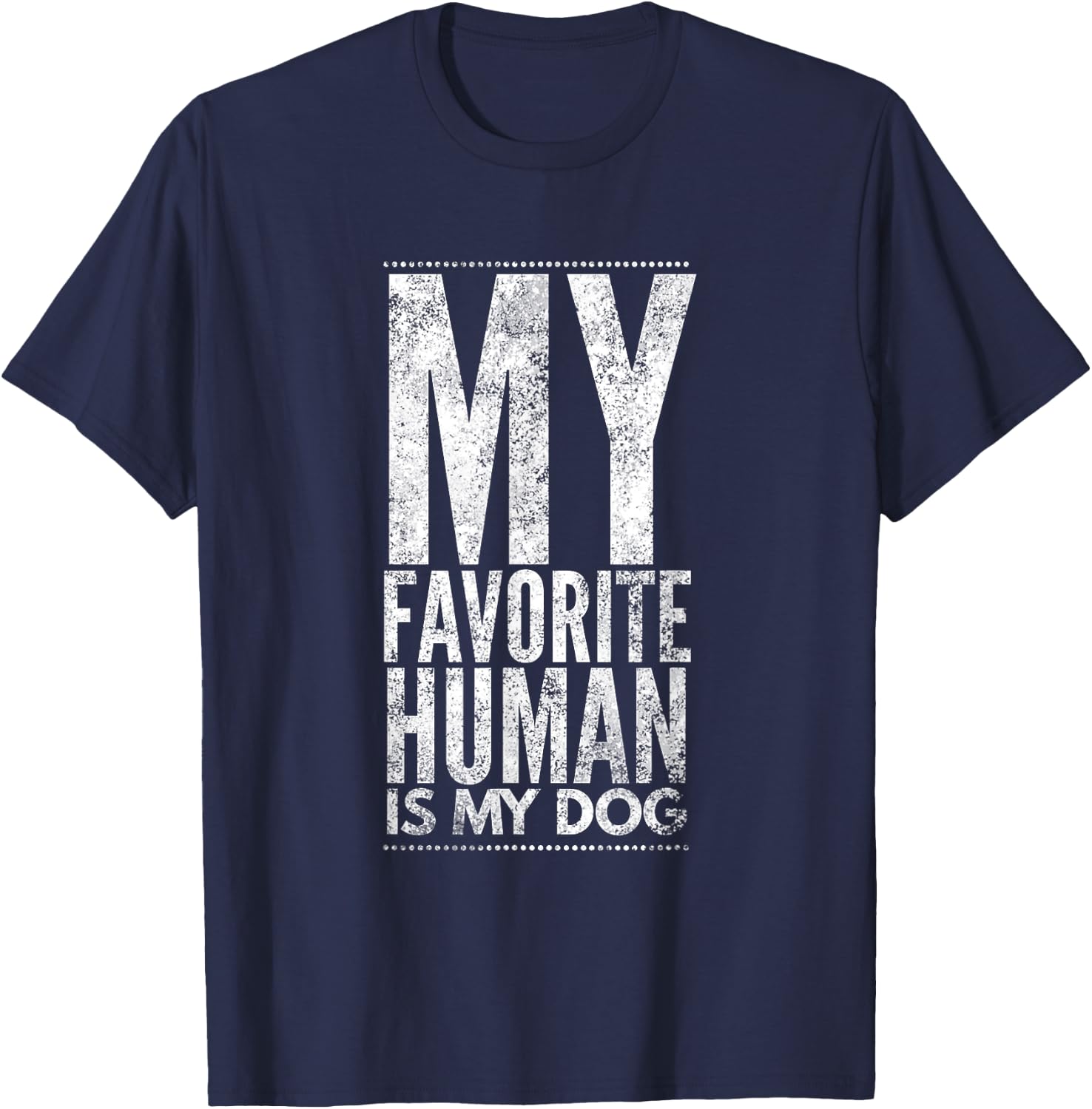 My Favorite Human Is My Dog Novelty Gift T-Shirt - T-Shirt | Navy