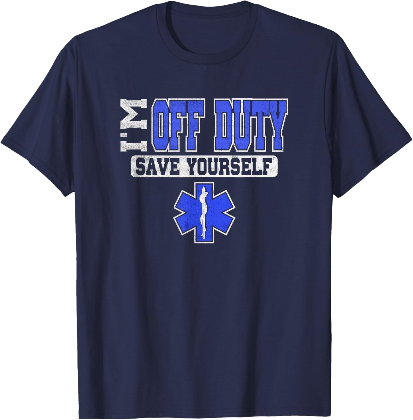 I'm Off Duty Save Yourself EMS Shirt | Funny EMT Medic Gift T-Shirt - T-Shirt | Navy