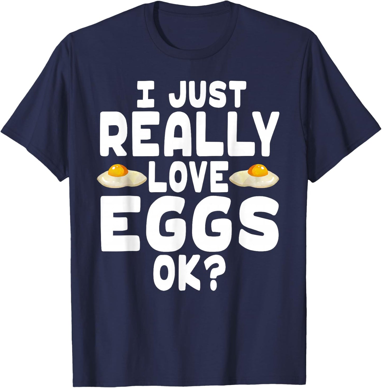 I Just Really Love Eggs - Cute Egg Lover T-Shirt - T-Shirt | Navy