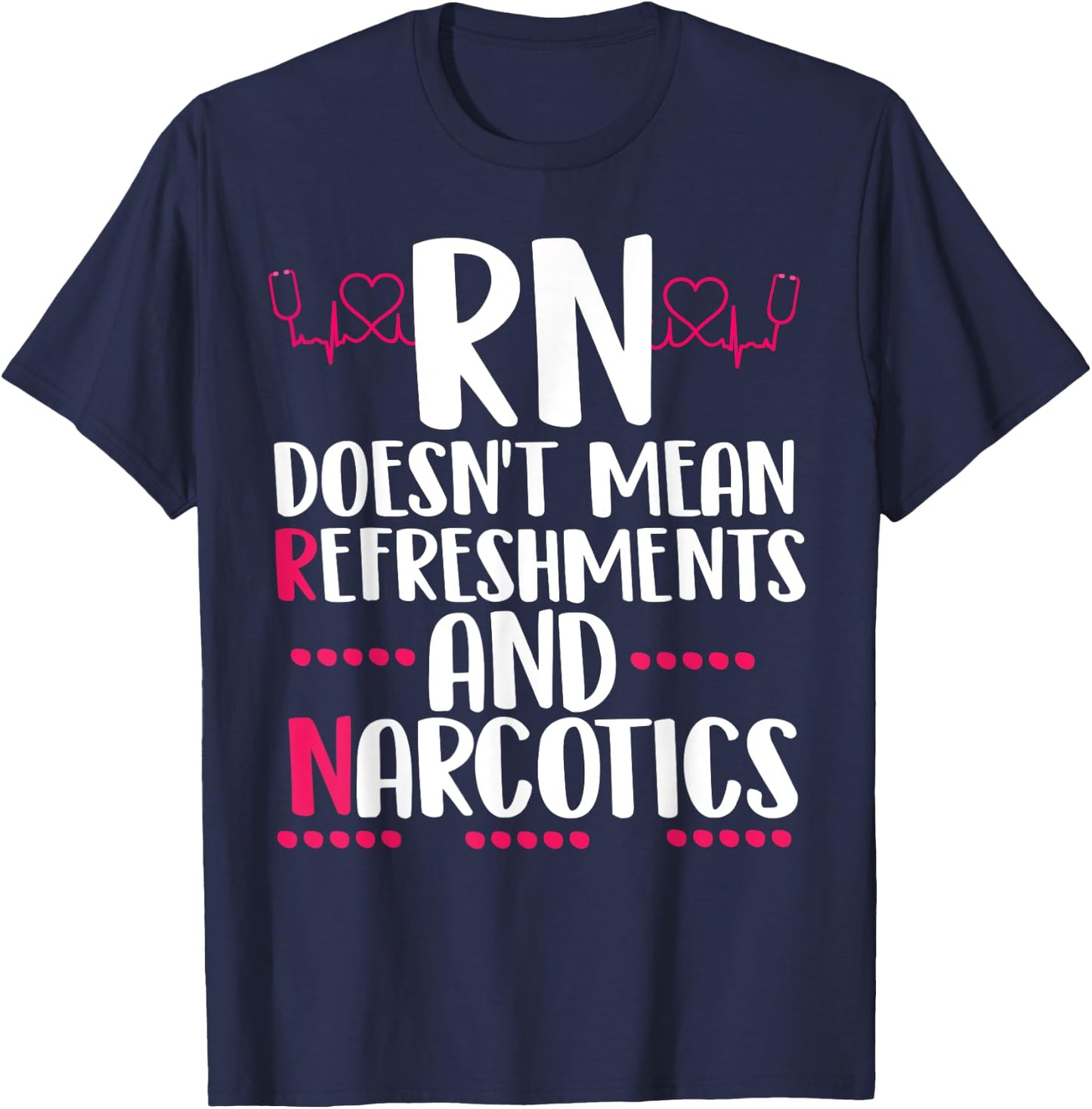 RN doesn't mean refreshments and narcotics funny nurse T-Shirt - T-Shirt | Navy