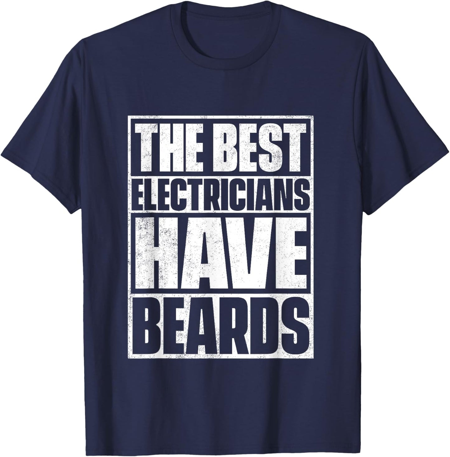 The Best Electricians Have Beards - Funny Beard T-Shirt - T-Shirt | Navy