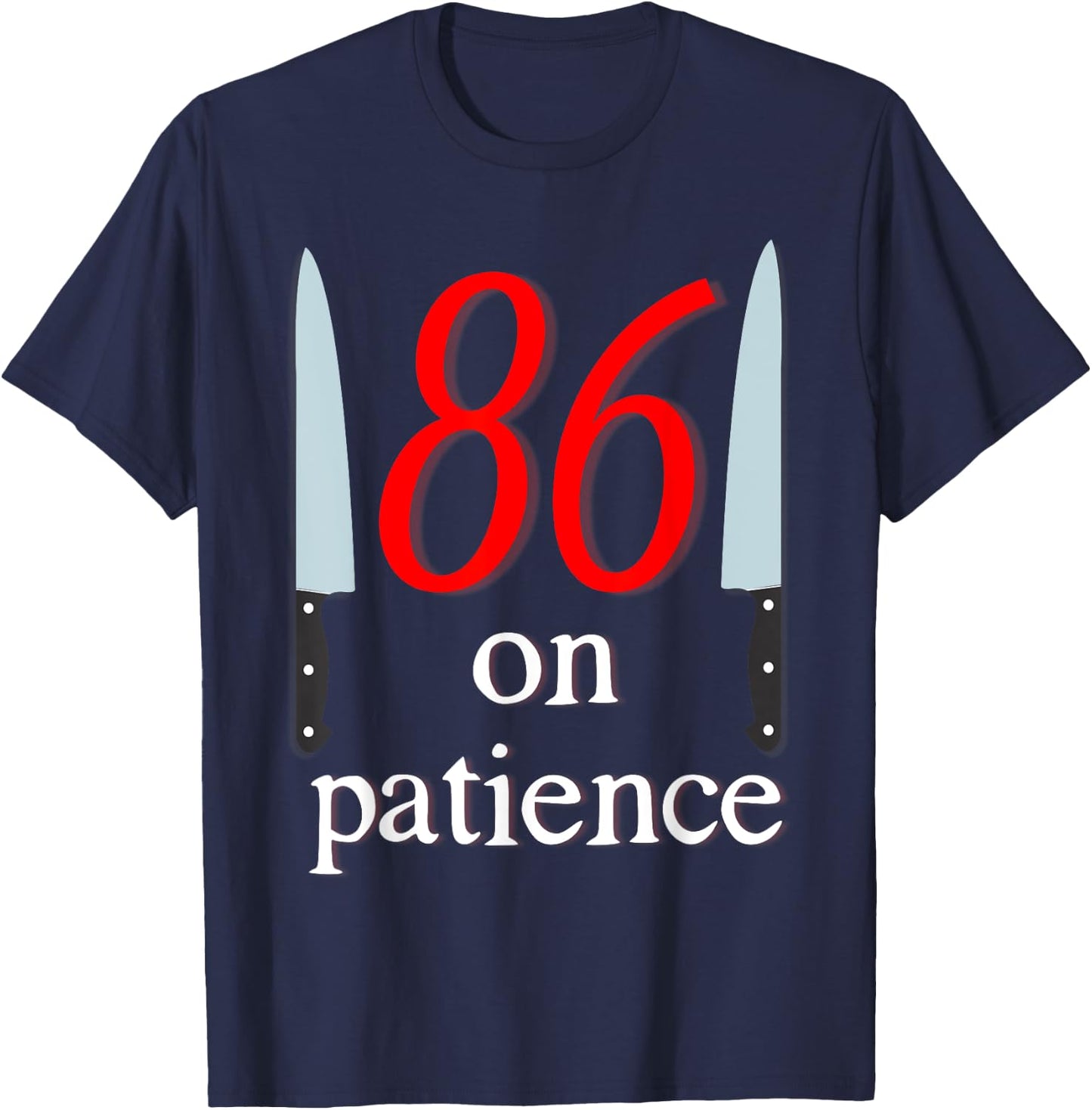 86 on Patience -Kitchen Staff Humor Funny Restaurant Workers T-Shirt - T-Shirt | Navy