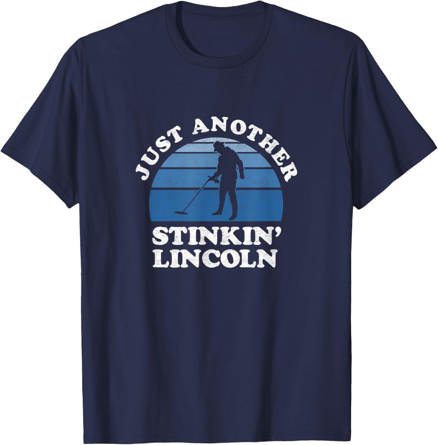 Metal Detecting Shirt Detectorist Stinkin Lincoln Gifts T-Shirt - T-Shirt | Navy