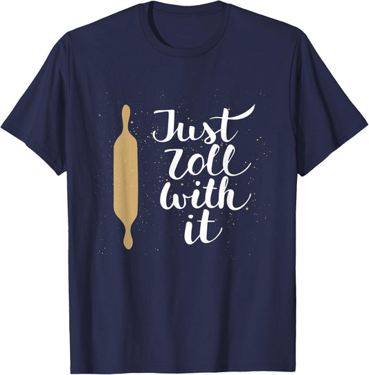 Just Roll With it Funny Baking Pastry Lover Gift T-Shirt - T-Shirt | Navy