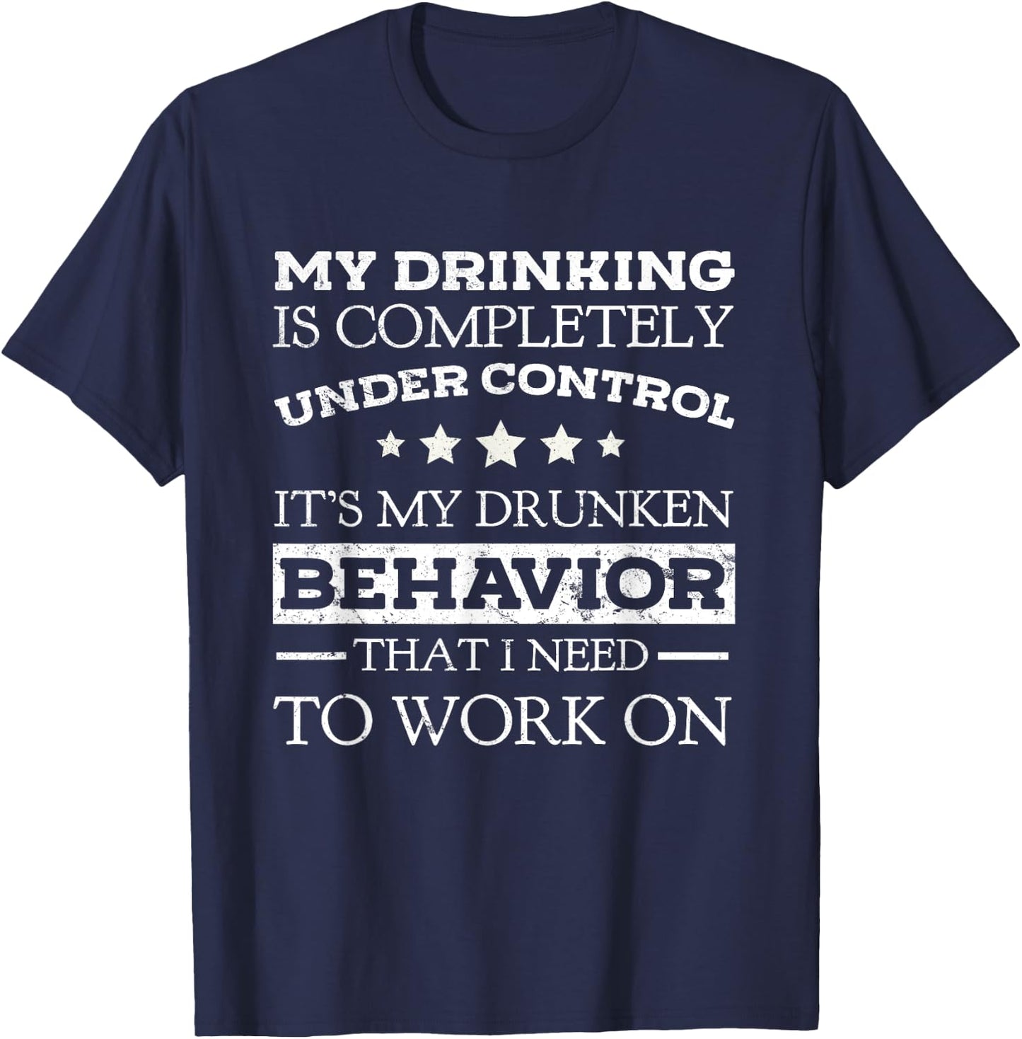 My Drinking Is Completely Under Control Beer Lovers Shirt T-Shirt - T-Shirt | Navy