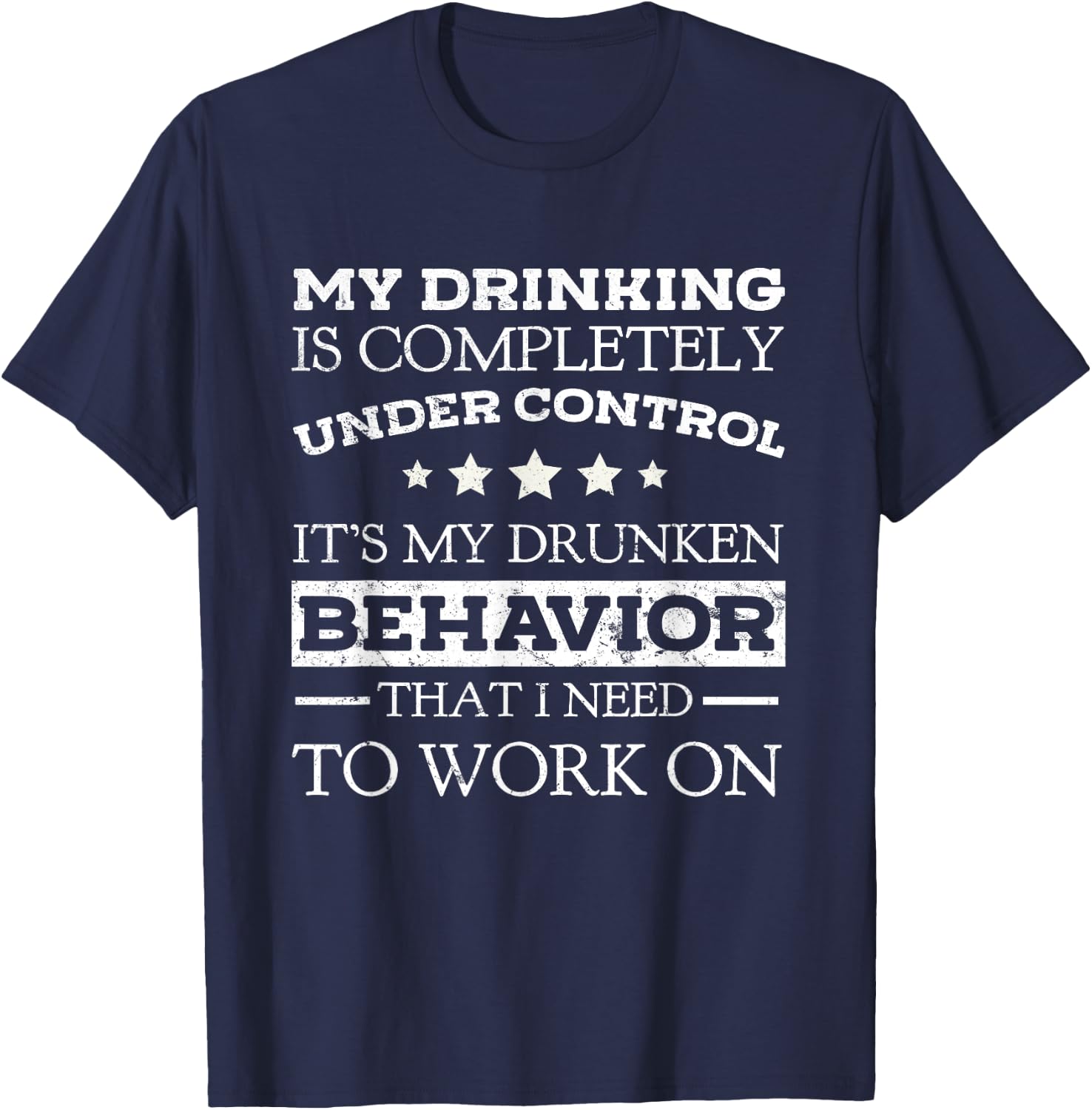My Drinking Is Completely Under Control Beer Lovers Shirt T-Shirt - T-Shirt | Navy
