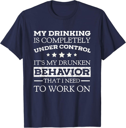 My Drinking Is Completely Under Control Beer Lovers Shirt T-Shirt - T-Shirt | Navy