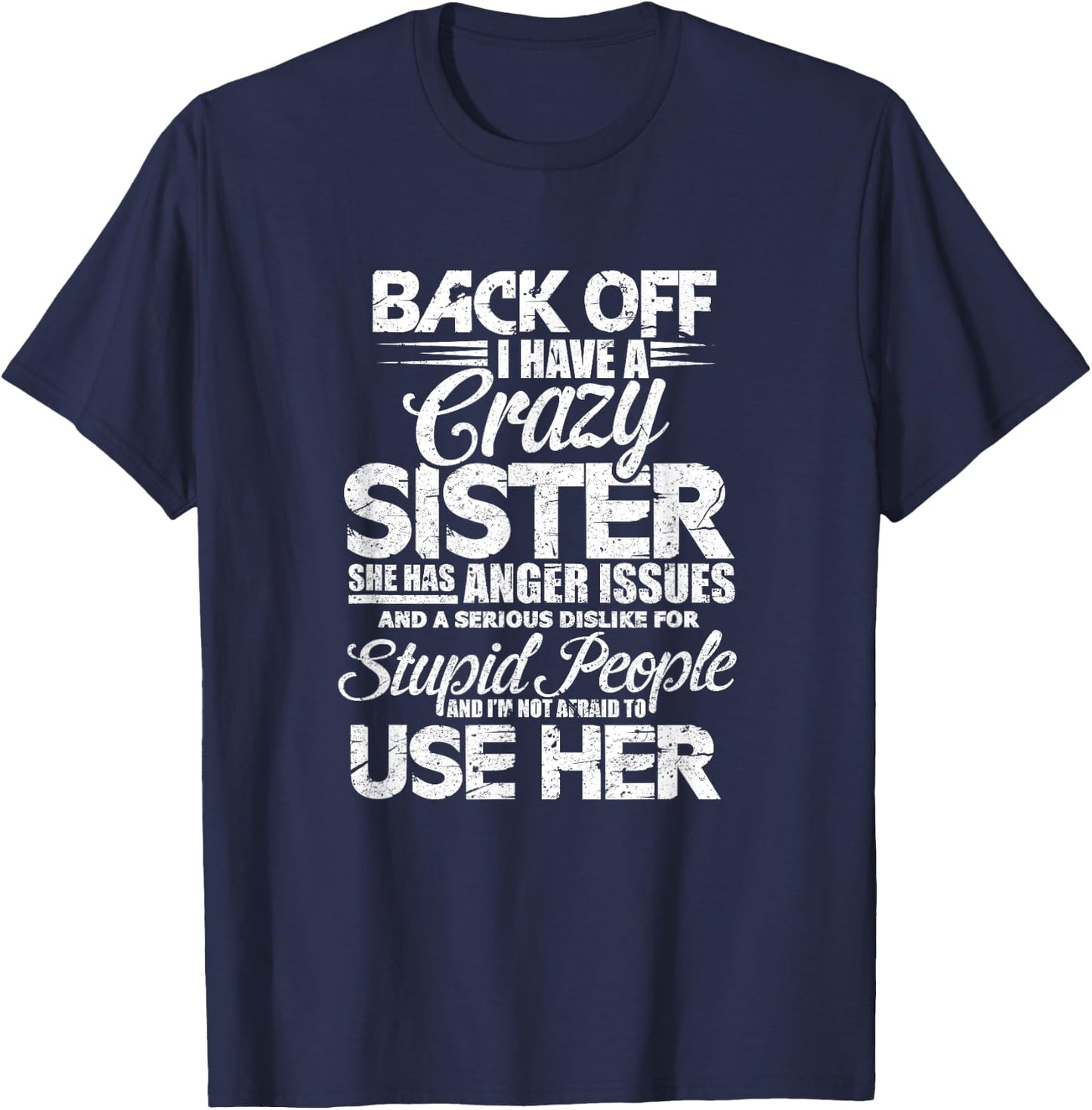 Back Off i Have a Crazy Sister and i'm Not Afraid to Use Her T-Shirt - T-Shirt | Navy