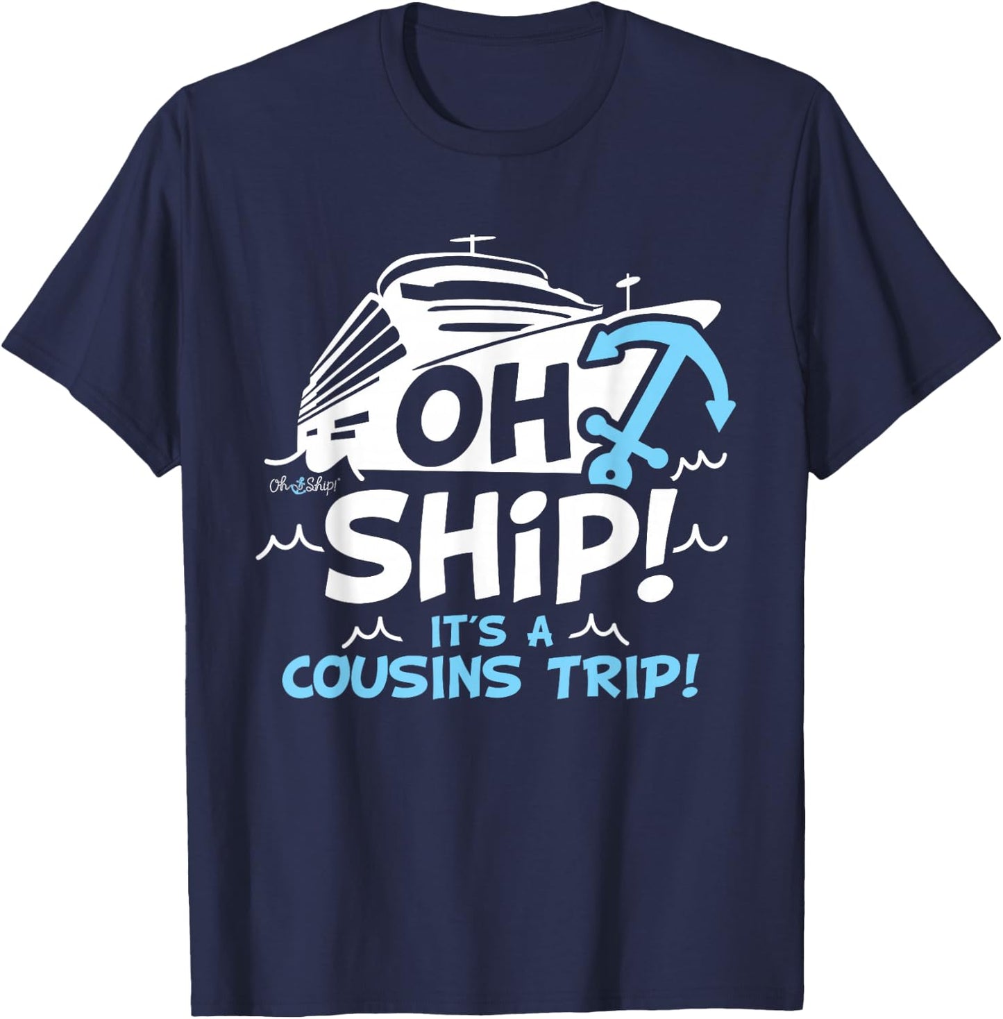 Oh Ship It's a Cousins Trip - Matching Cousins Cruise T-Shirt - T-Shirt | Navy