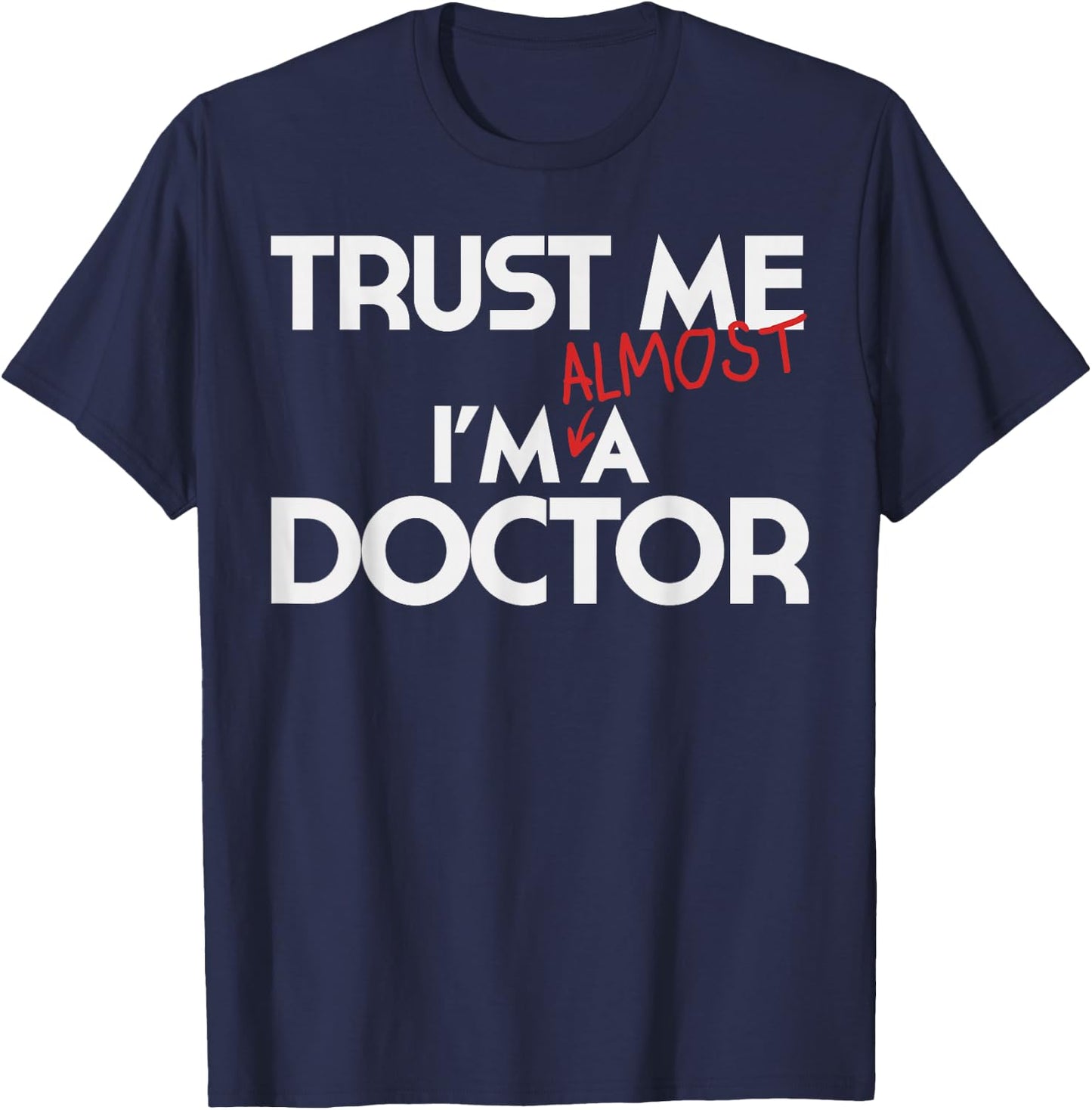 Phd Trust Me Im Almost A Doctor Shirt Doctoral Candidate T-Shirt - T-Shirt | Navy