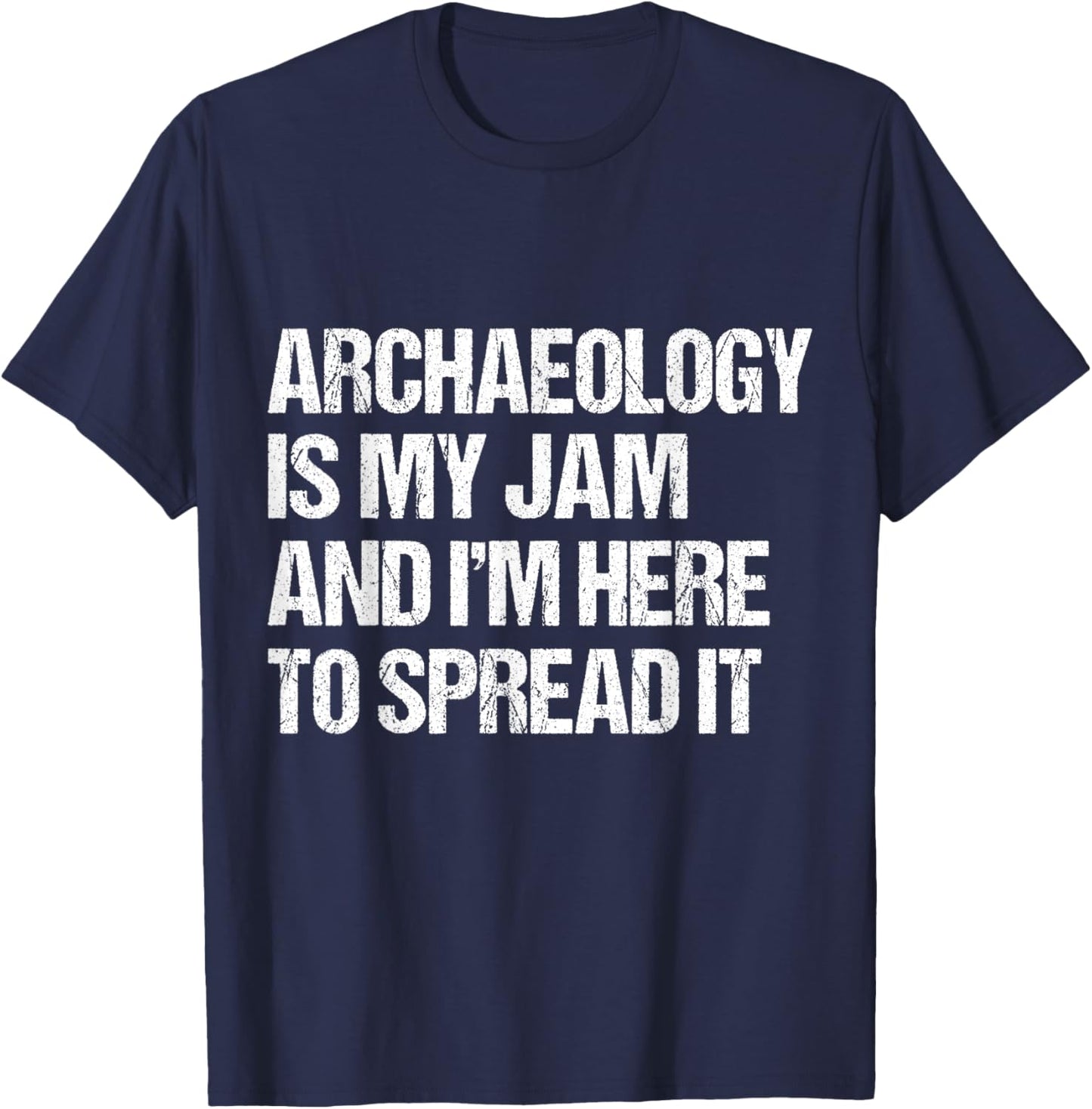 Archaeology Is My Jam and I’m Here to Spread It distressed T-Shirt - T-Shirt | Navy