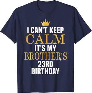 I Can't Keep Calm Its My Brother's 23rd Birthday Golden Bday T-Shirt - T-Shirt | Navy